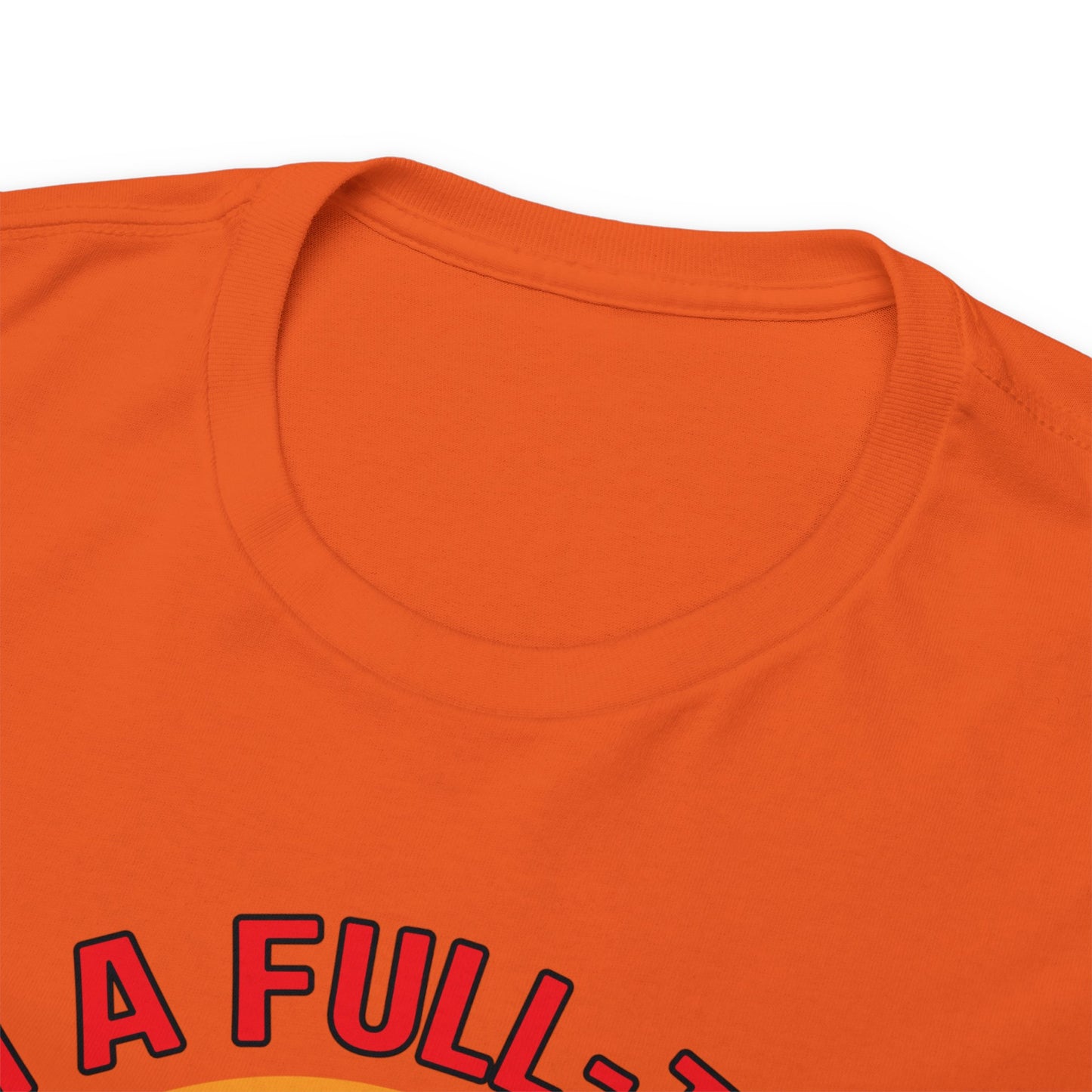 I'm a Full-time Hooker - Unisex Heavy Cotton Tee
