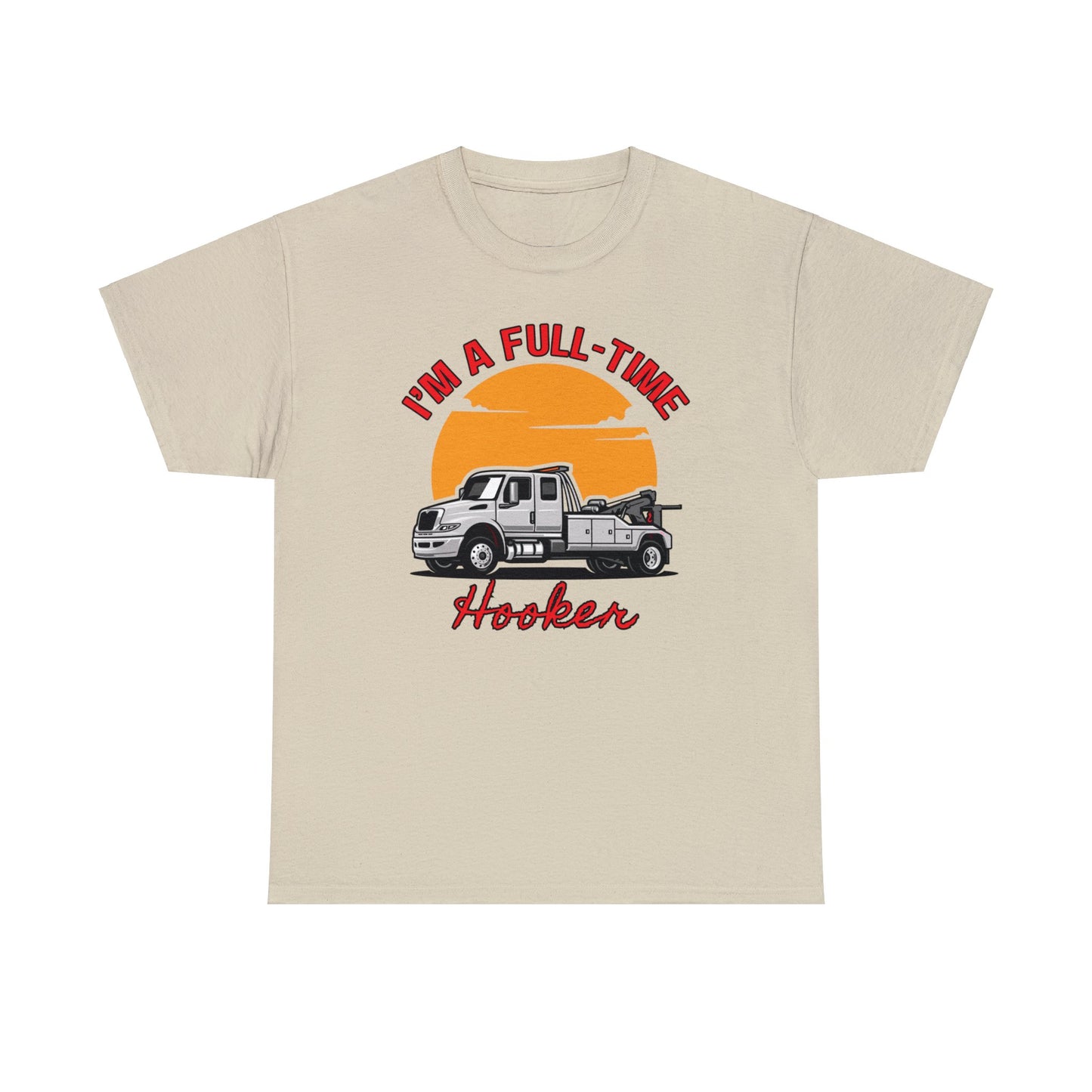 I'm a Full-time Hooker - Unisex Heavy Cotton Tee