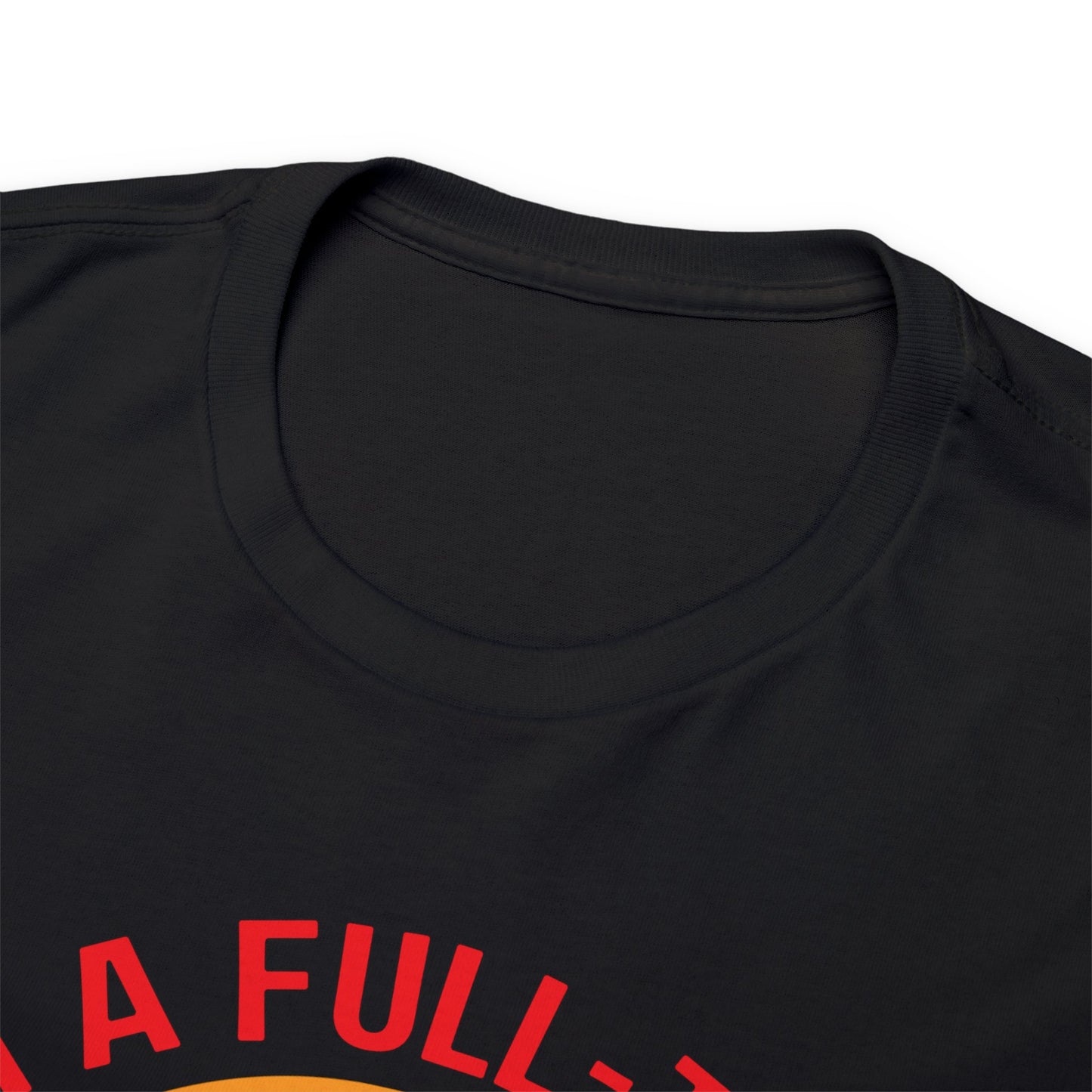 I'm a Full-time Hooker - Unisex Heavy Cotton Tee