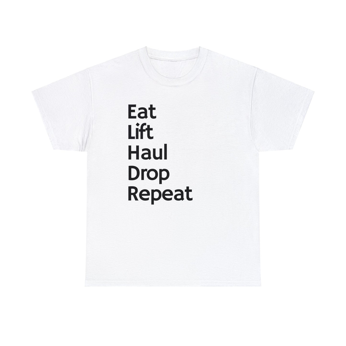Eat Lift Haul Drop Repeat - Unisex Heavy Cotton Tee