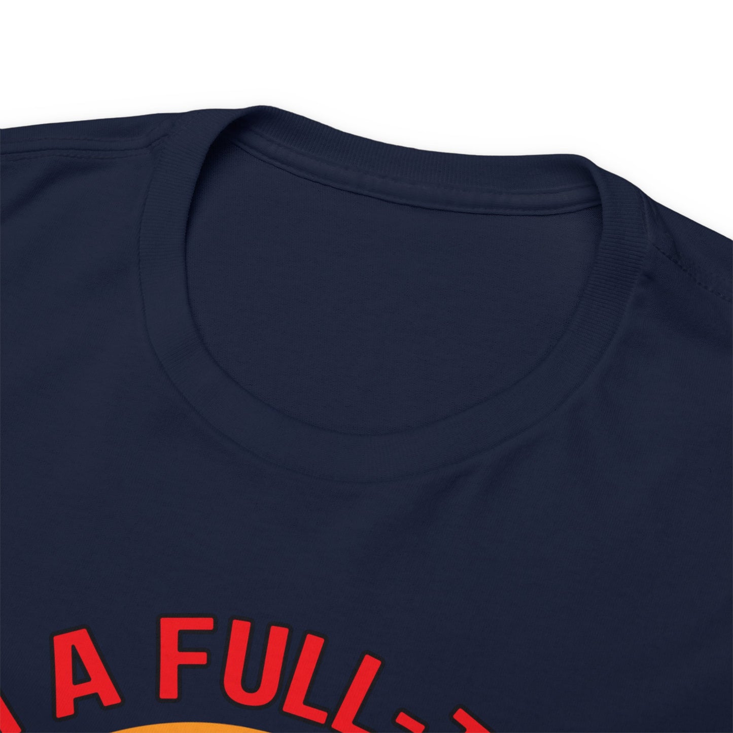 I'm a Full-time Hooker - Unisex Heavy Cotton Tee