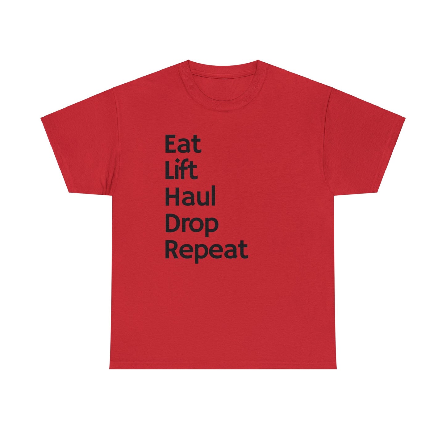 Eat Lift Haul Drop Repeat - Unisex Heavy Cotton Tee