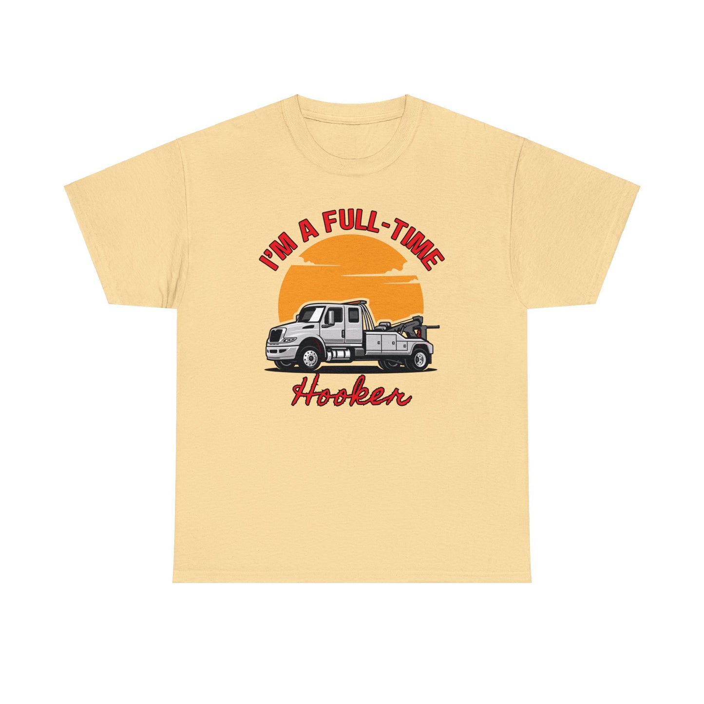 I'm a Full-time Hooker - Unisex Heavy Cotton Tee