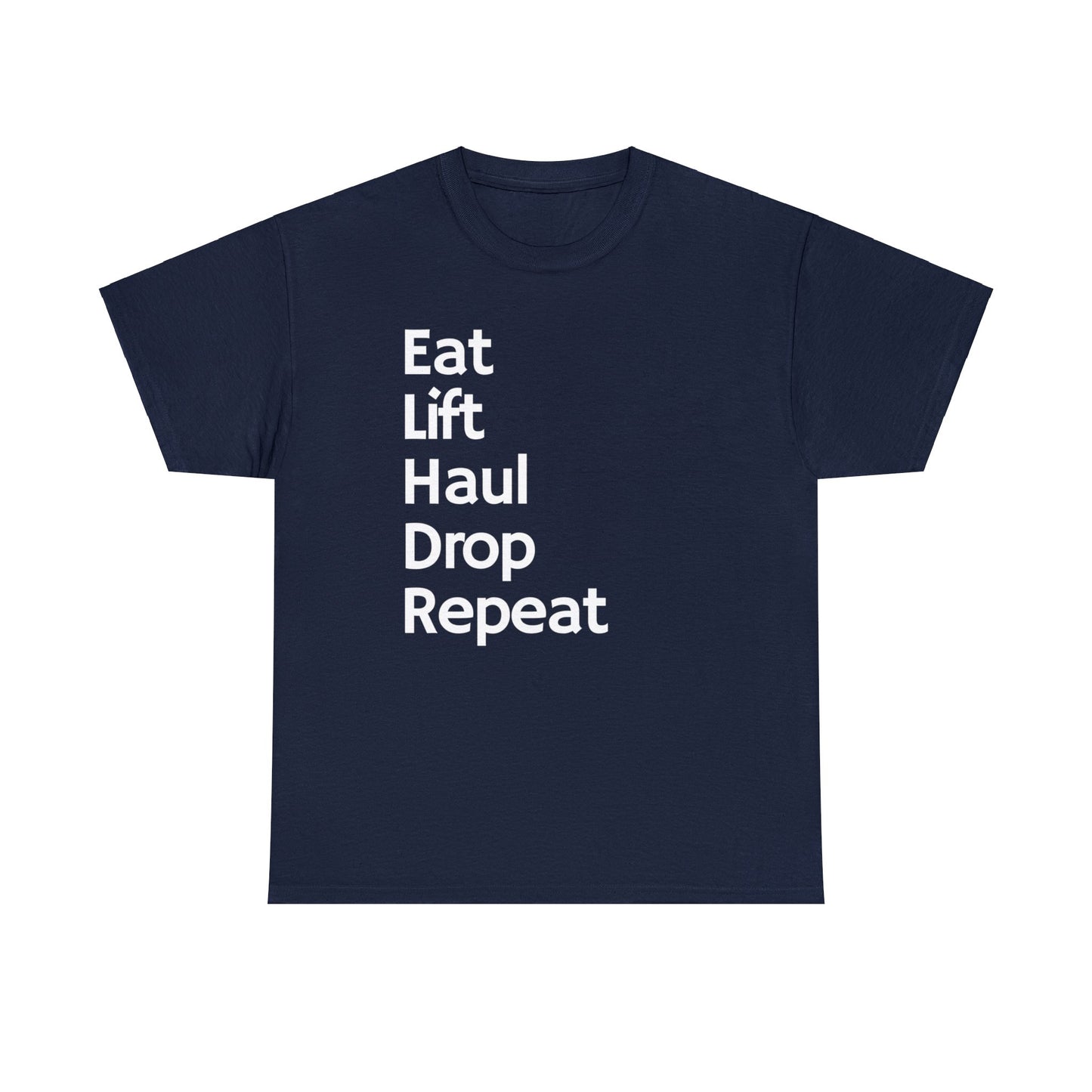 Eat Lift Haul Drop Repeat - Unisex Heavy Cotton Tee