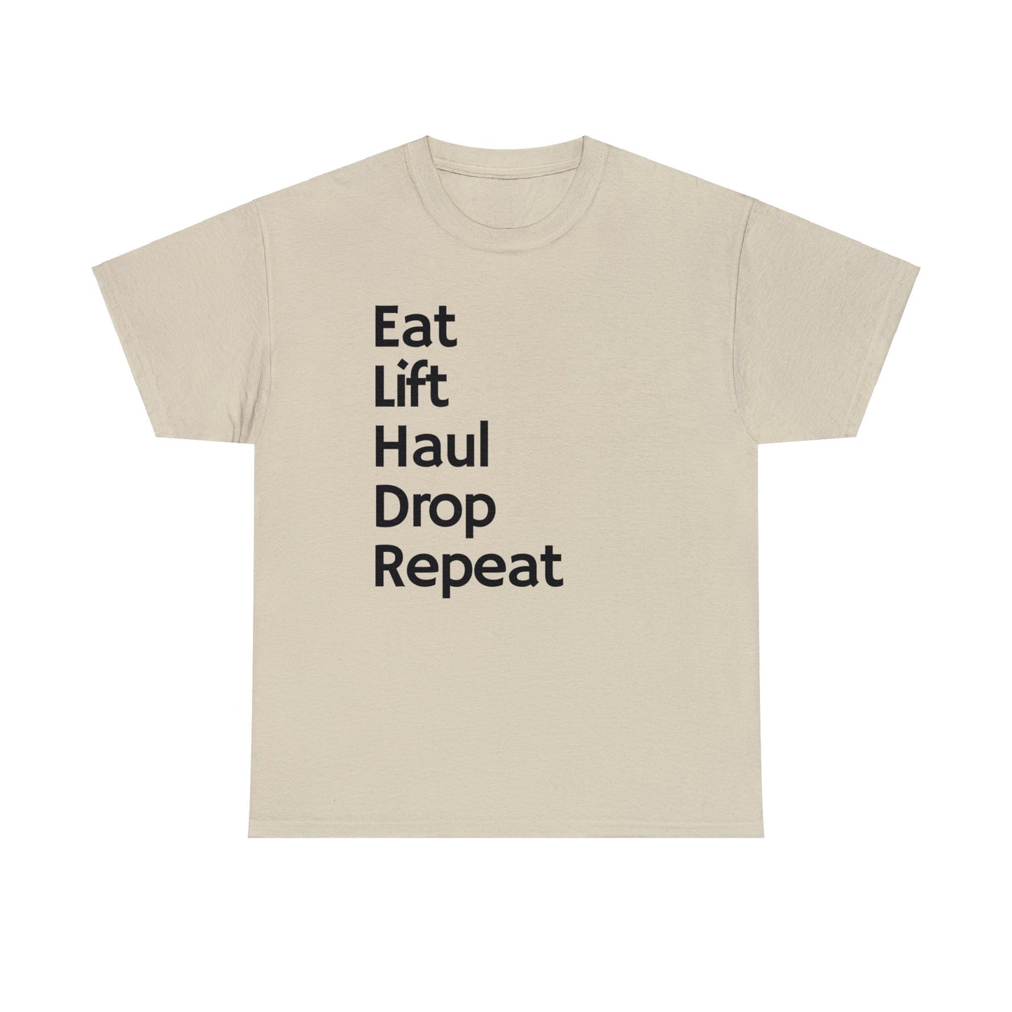 Eat Lift Haul Drop Repeat - Unisex Heavy Cotton Tee