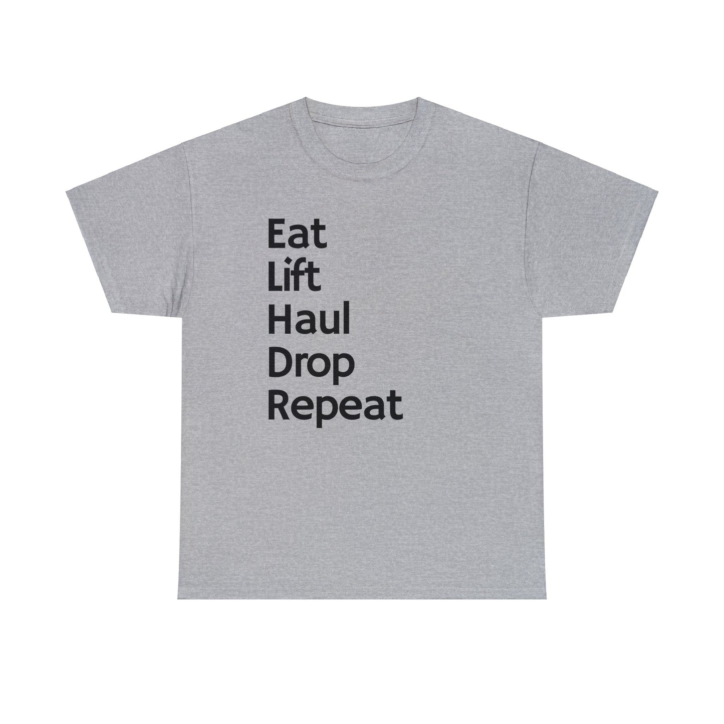 Eat Lift Haul Drop Repeat - Unisex Heavy Cotton Tee
