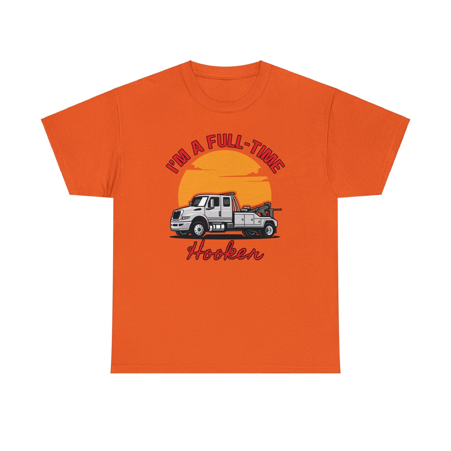 I'm a Full-time Hooker - Unisex Heavy Cotton Tee