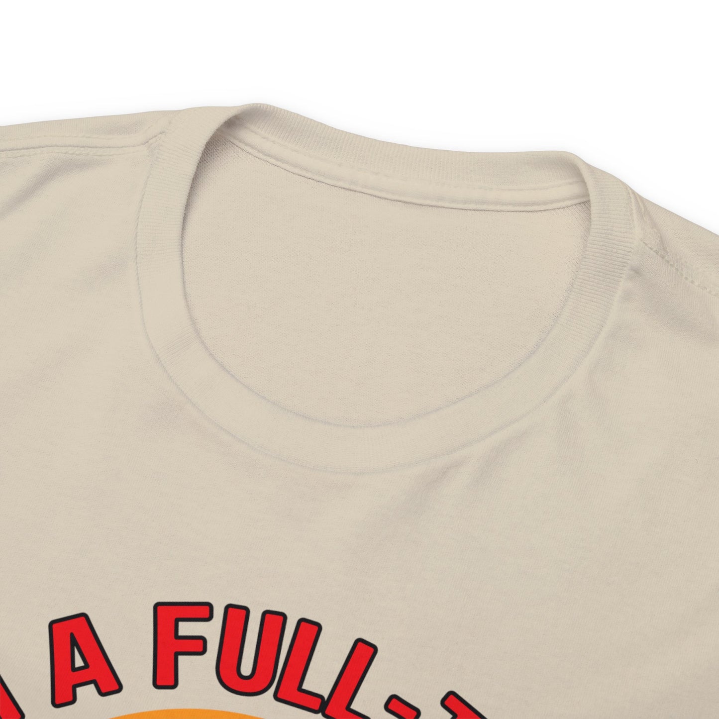 I'm a Full-time Hooker - Unisex Heavy Cotton Tee