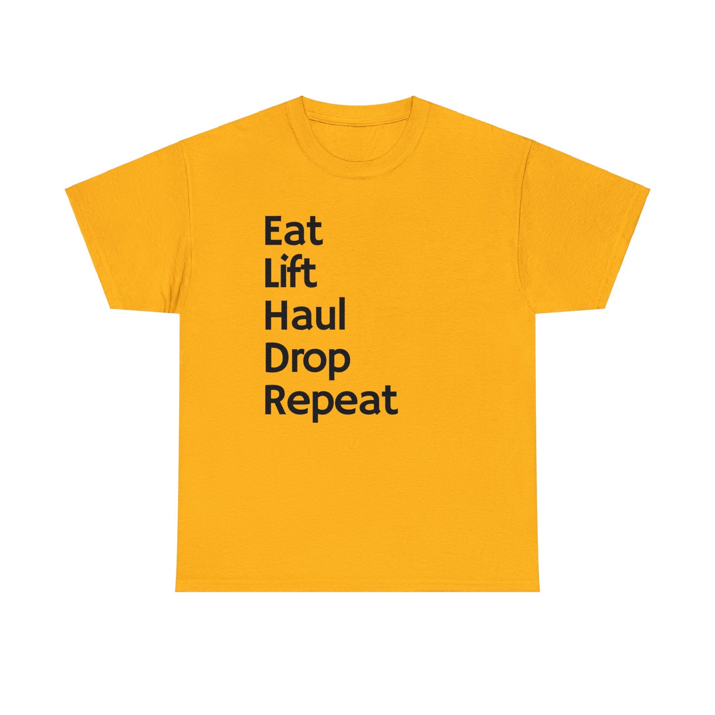 Eat Lift Haul Drop Repeat - Unisex Heavy Cotton Tee