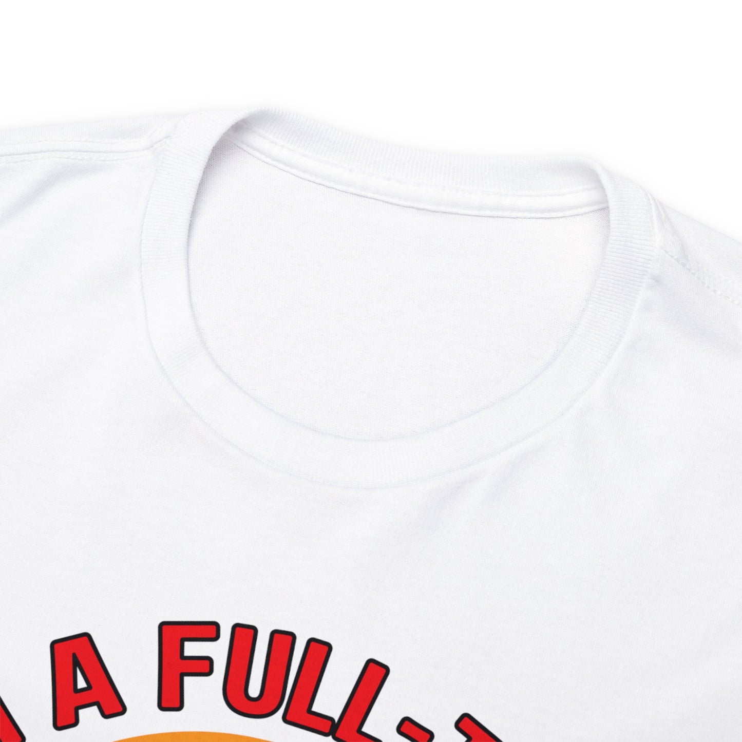 I'm a Full-time Hooker - Unisex Heavy Cotton Tee