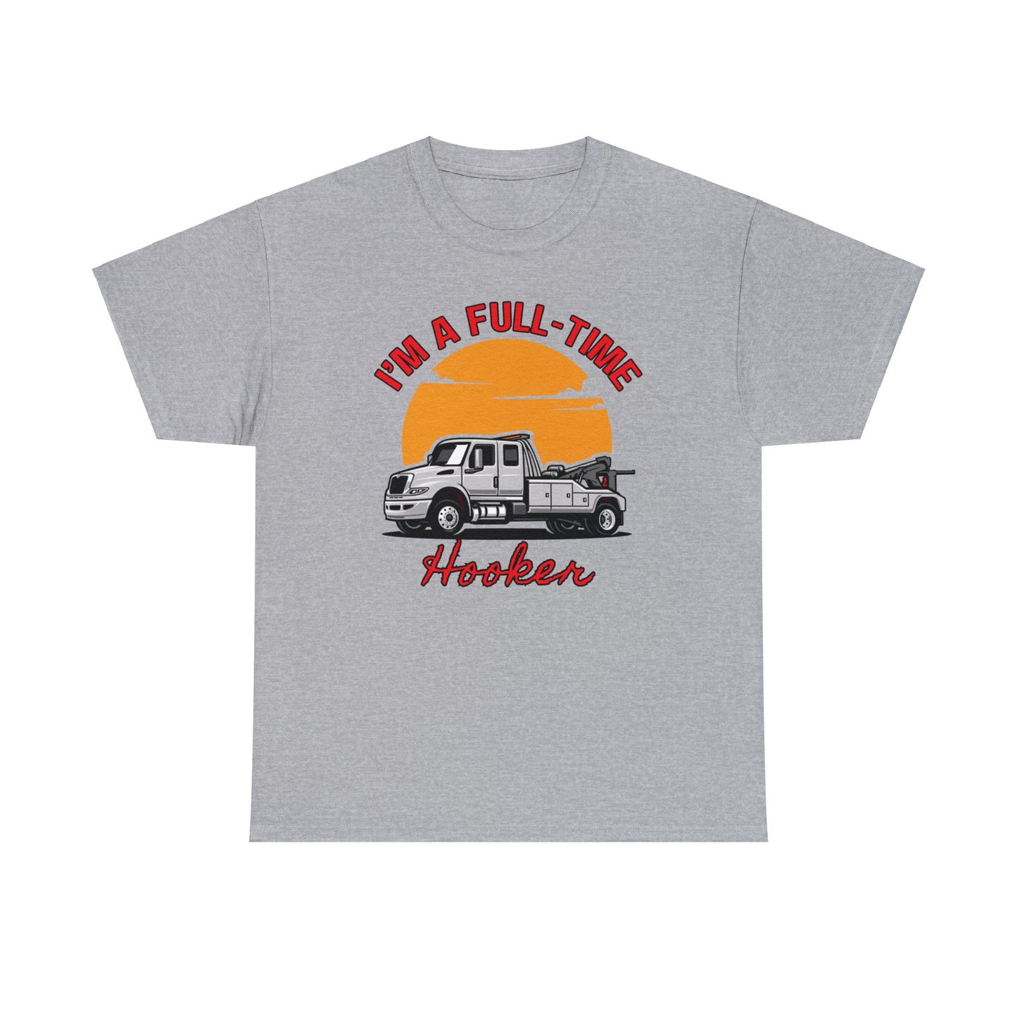 I'm a Full-time Hooker - Unisex Heavy Cotton Tee