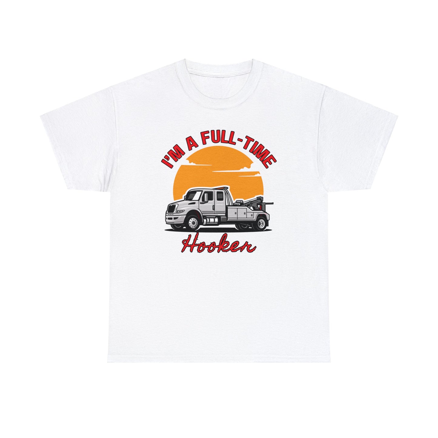 I'm a Full-time Hooker - Unisex Heavy Cotton Tee