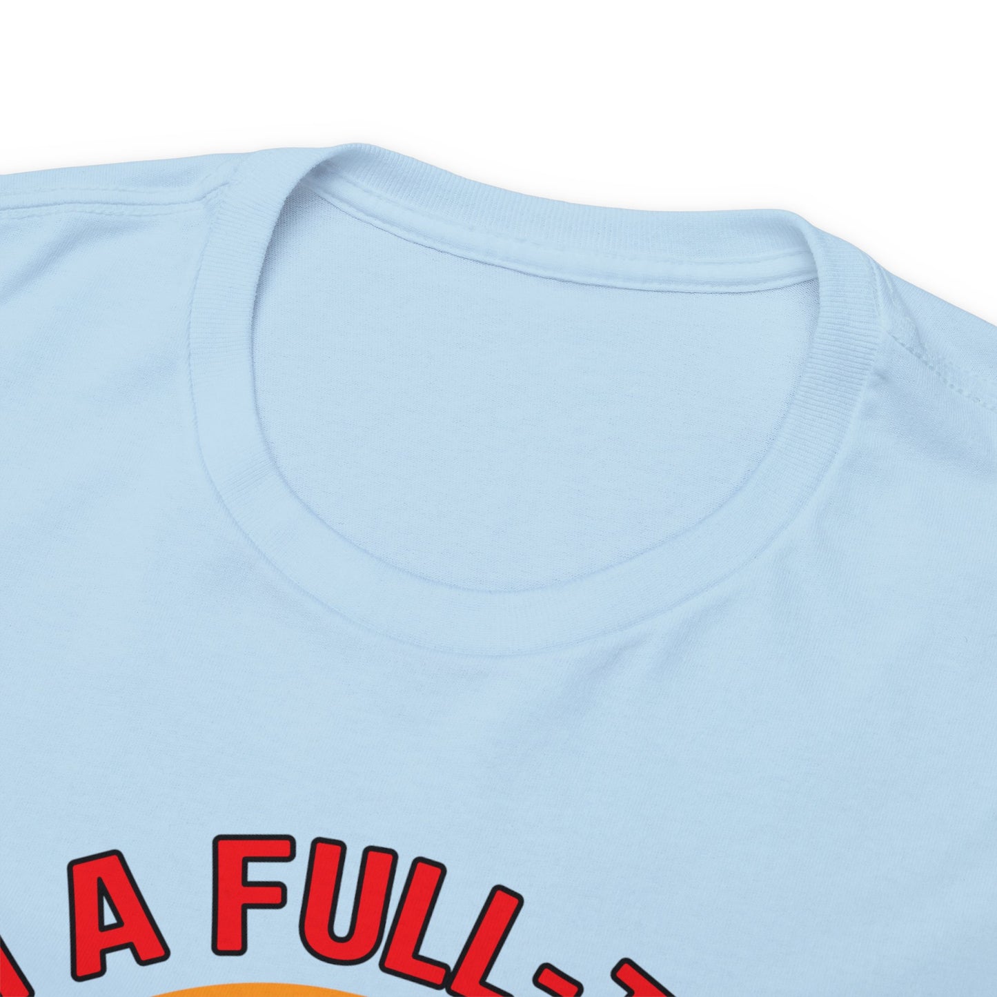 I'm a Full-time Hooker - Unisex Heavy Cotton Tee