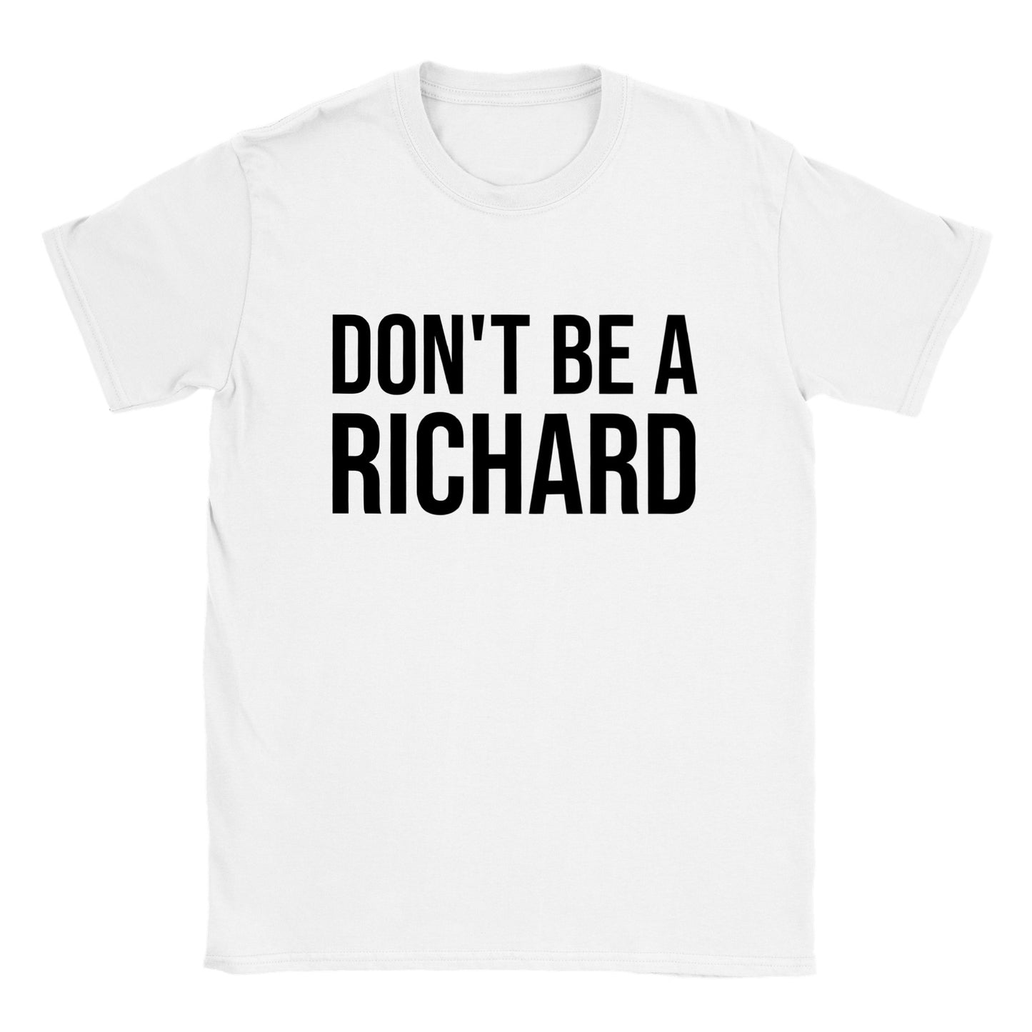 Don't Be A Richard - Classic Unisex Crewneck T-shirt