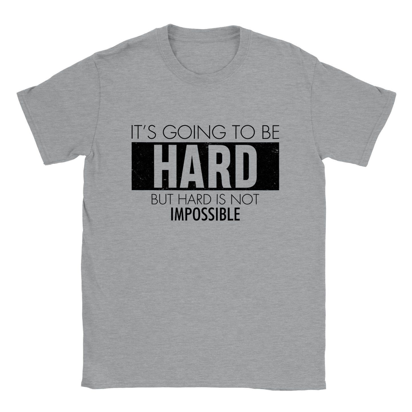 It's Going to be Hard, But Hard is Not Impossible - Classic Unisex Crewneck T-shirt