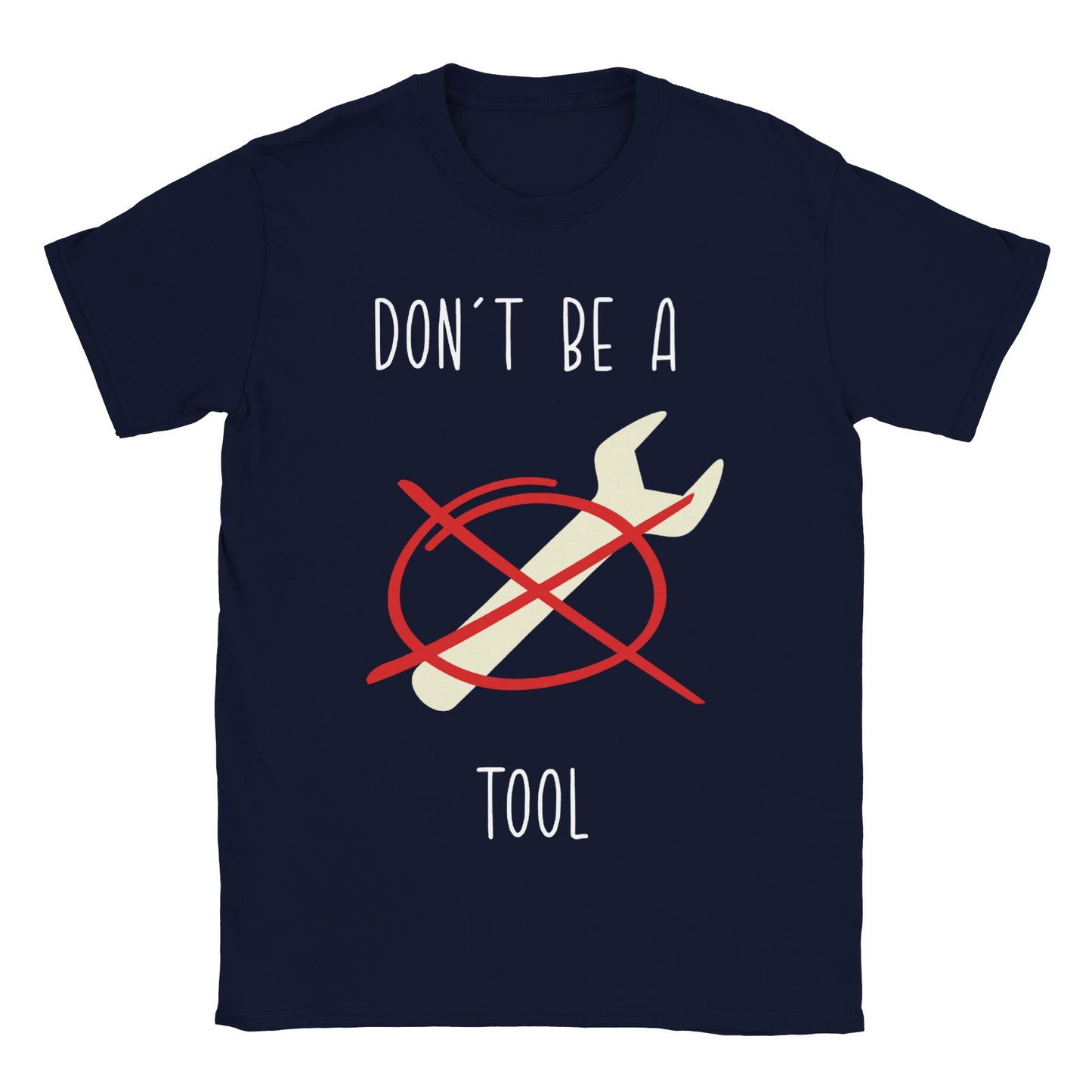 Don't Be A Tool - Classic Unisex Crewneck T-shirt
