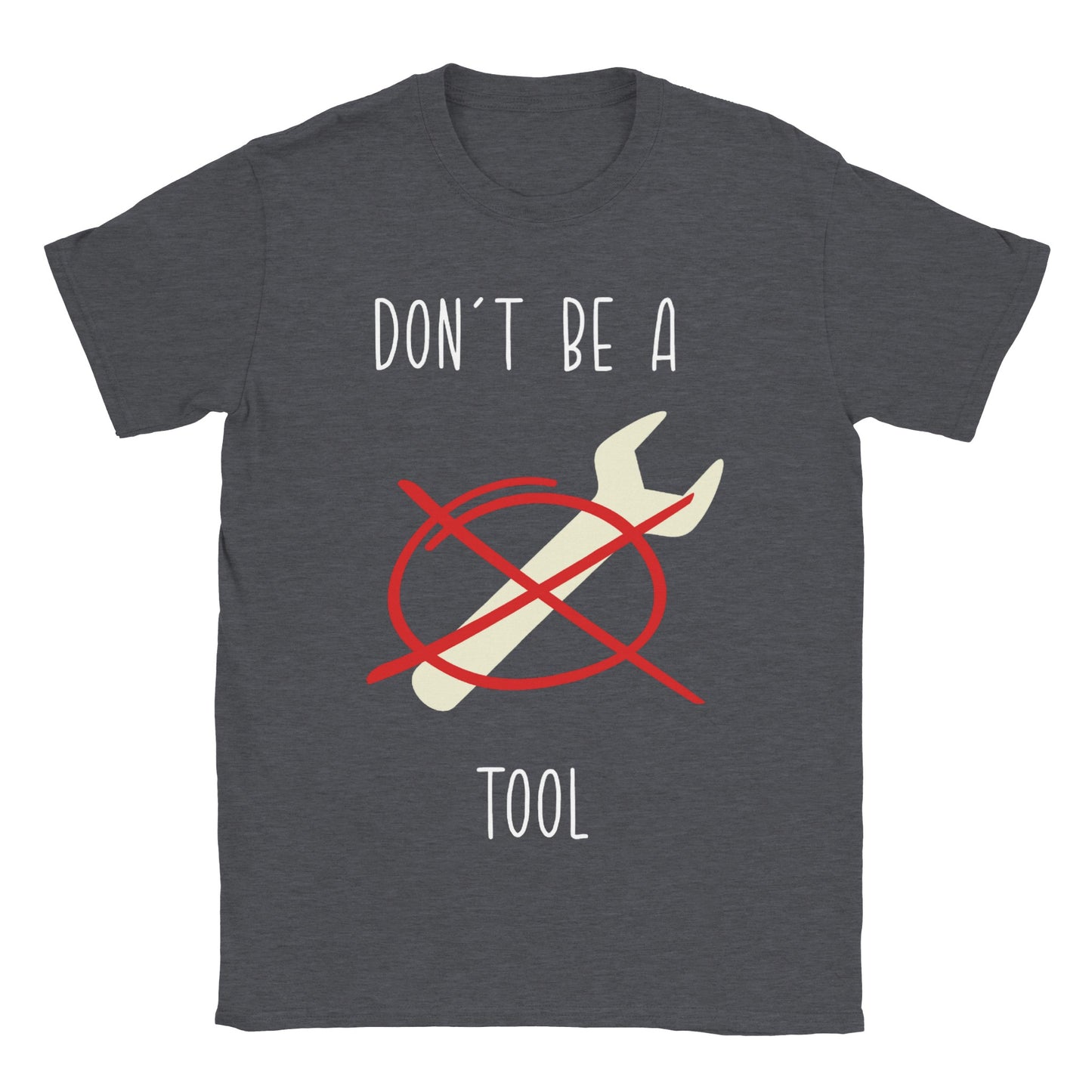 Don't Be A Tool - Classic Unisex Crewneck T-shirt