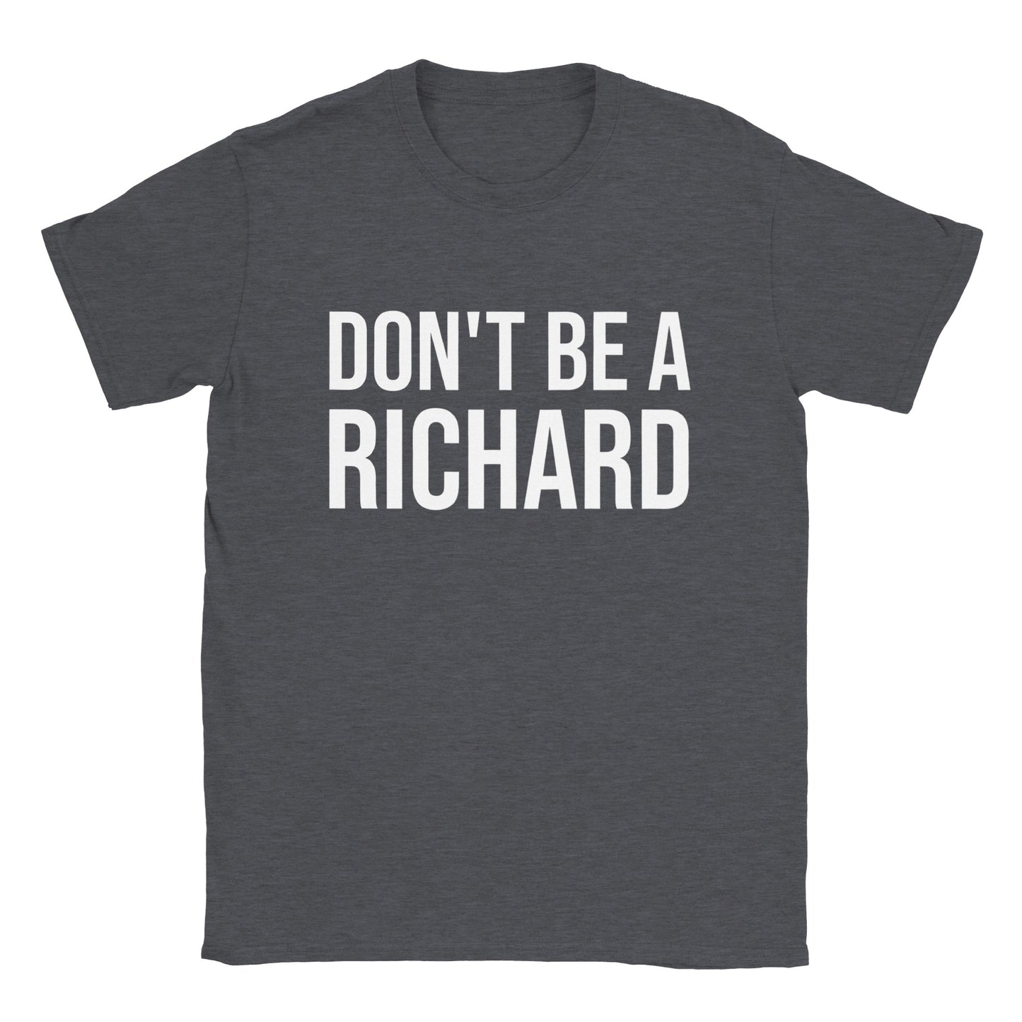 Don't Be A Richard - Classic Unisex Crewneck T-shirt