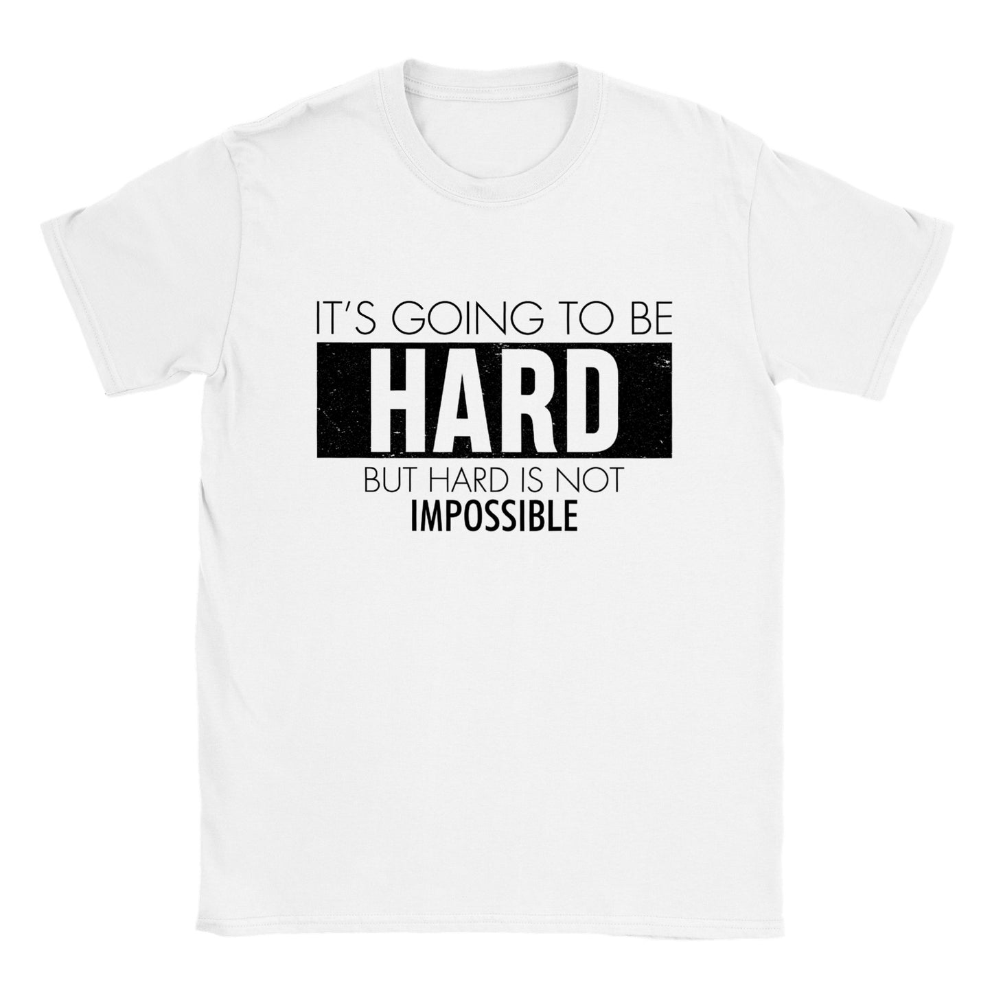 It's Going to be Hard, But Hard is Not Impossible - Classic Unisex Crewneck T-shirt