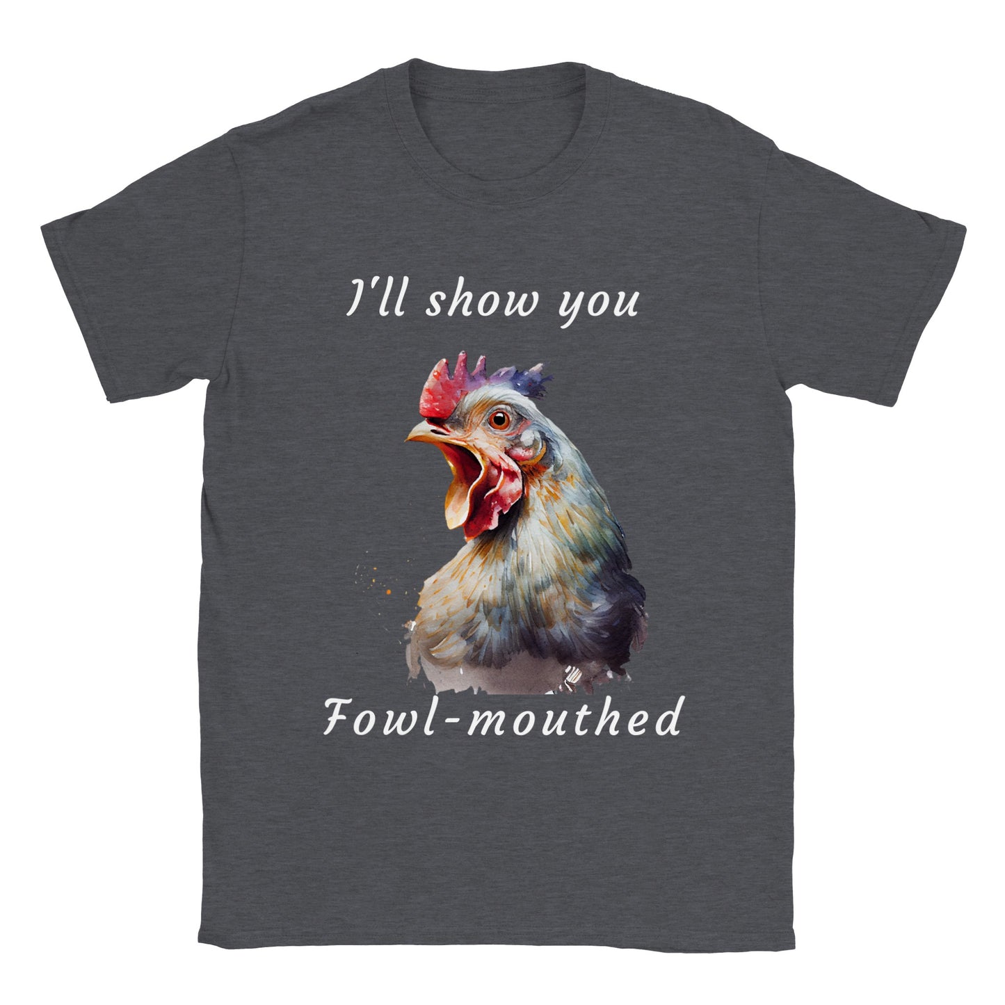 I'll Show You Fowl-Mouthed - Classic Unisex Crewneck T-shirt