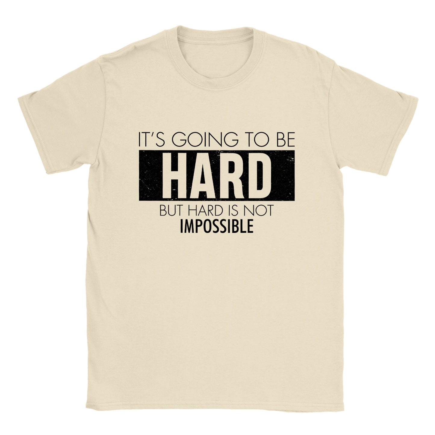 It's Going to be Hard, But Hard is Not Impossible - Classic Unisex Crewneck T-shirt