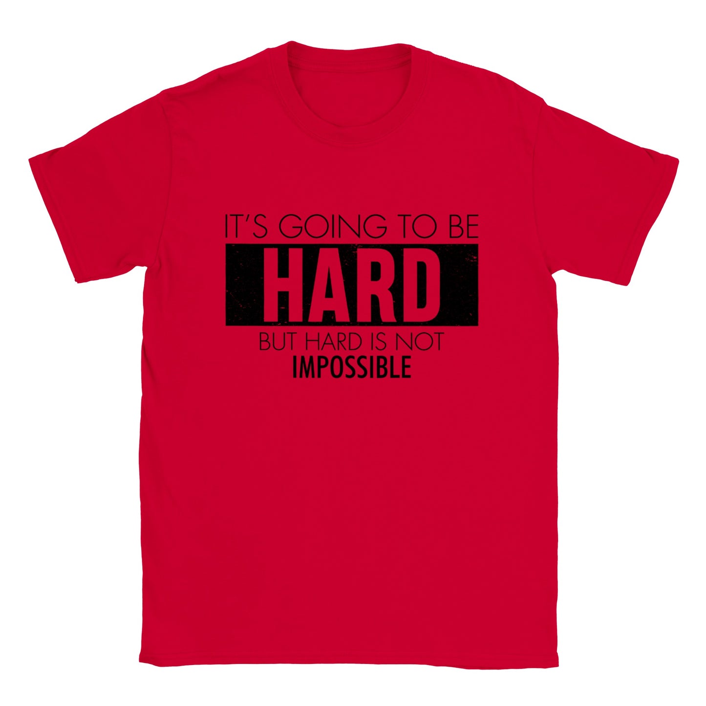 It's Going to be Hard, But Hard is Not Impossible - Classic Unisex Crewneck T-shirt