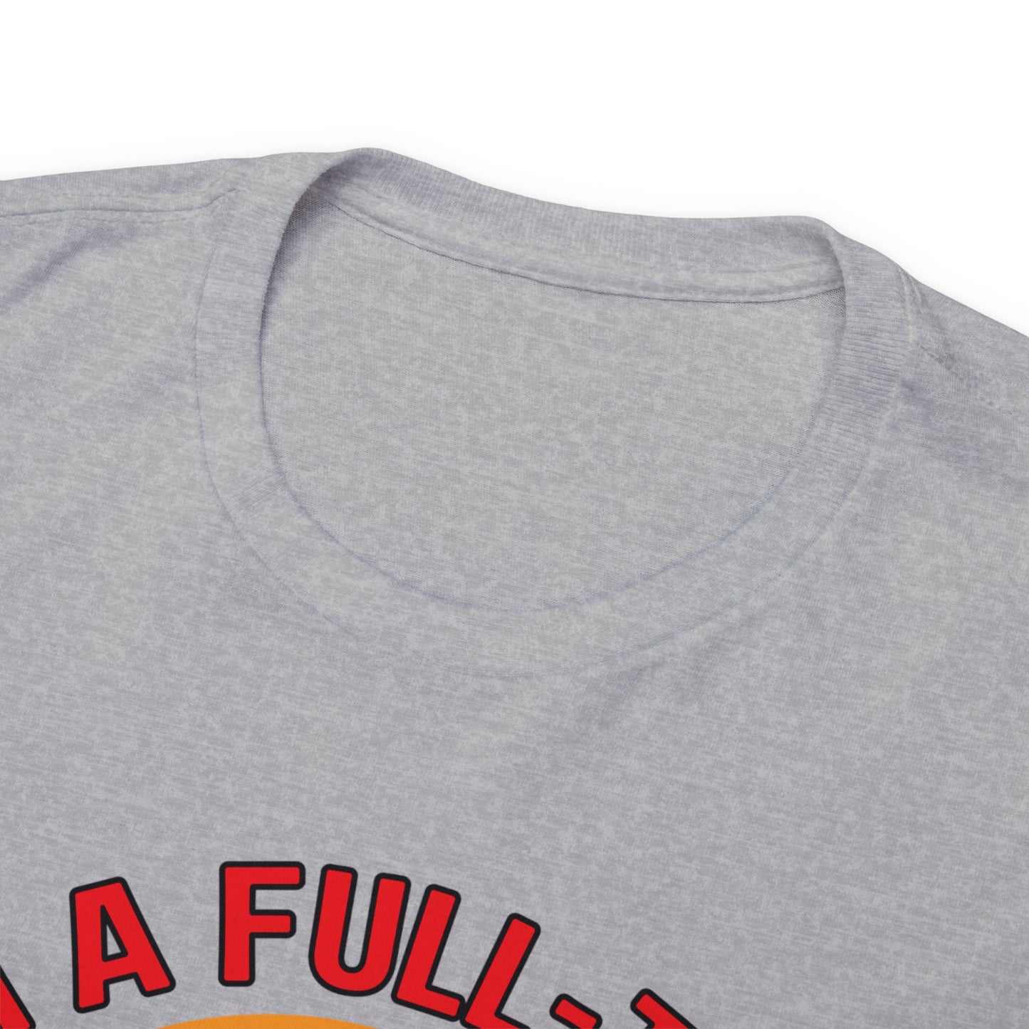 I'm a Full-time Hooker - Unisex Heavy Cotton Tee
