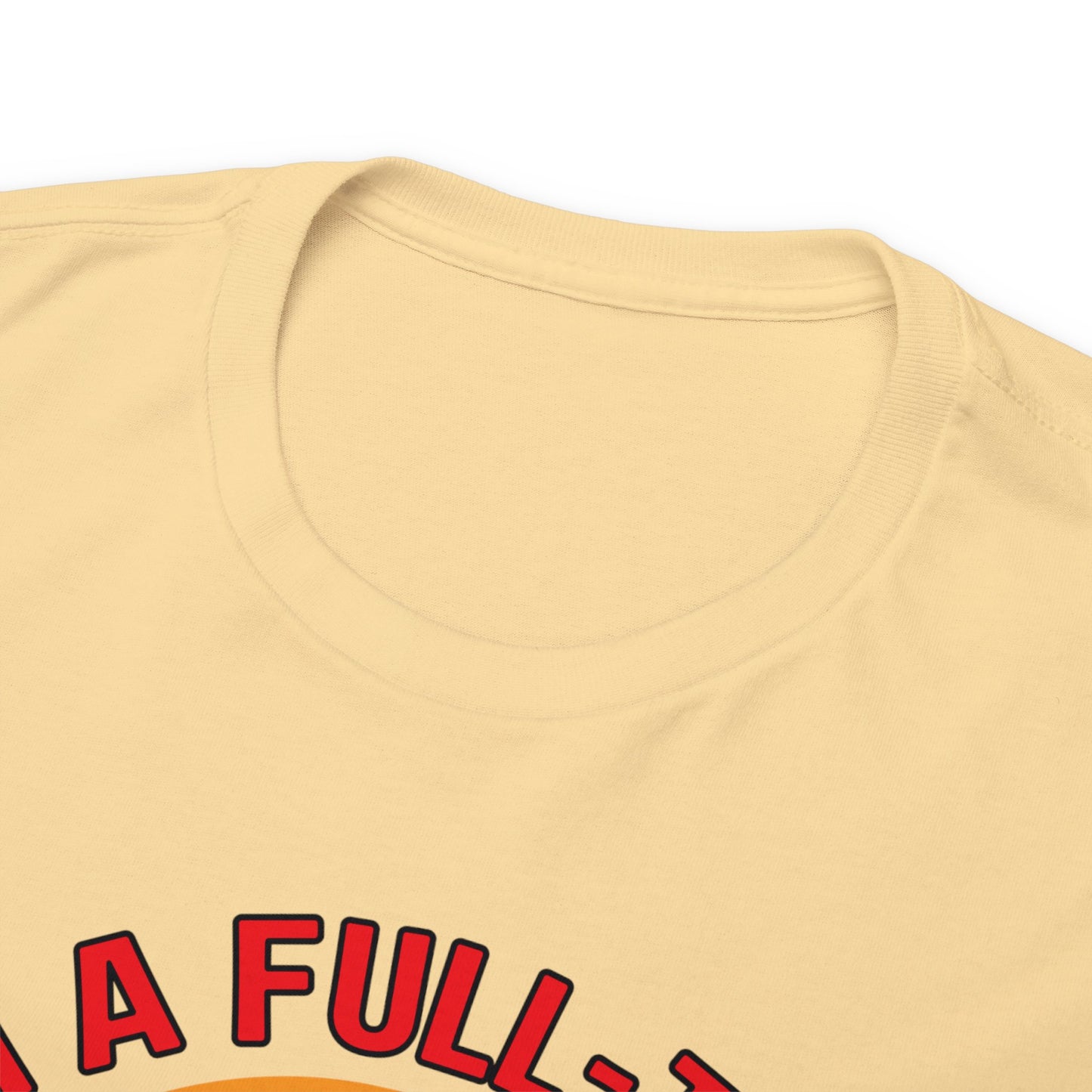 I'm a Full-time Hooker - Unisex Heavy Cotton Tee