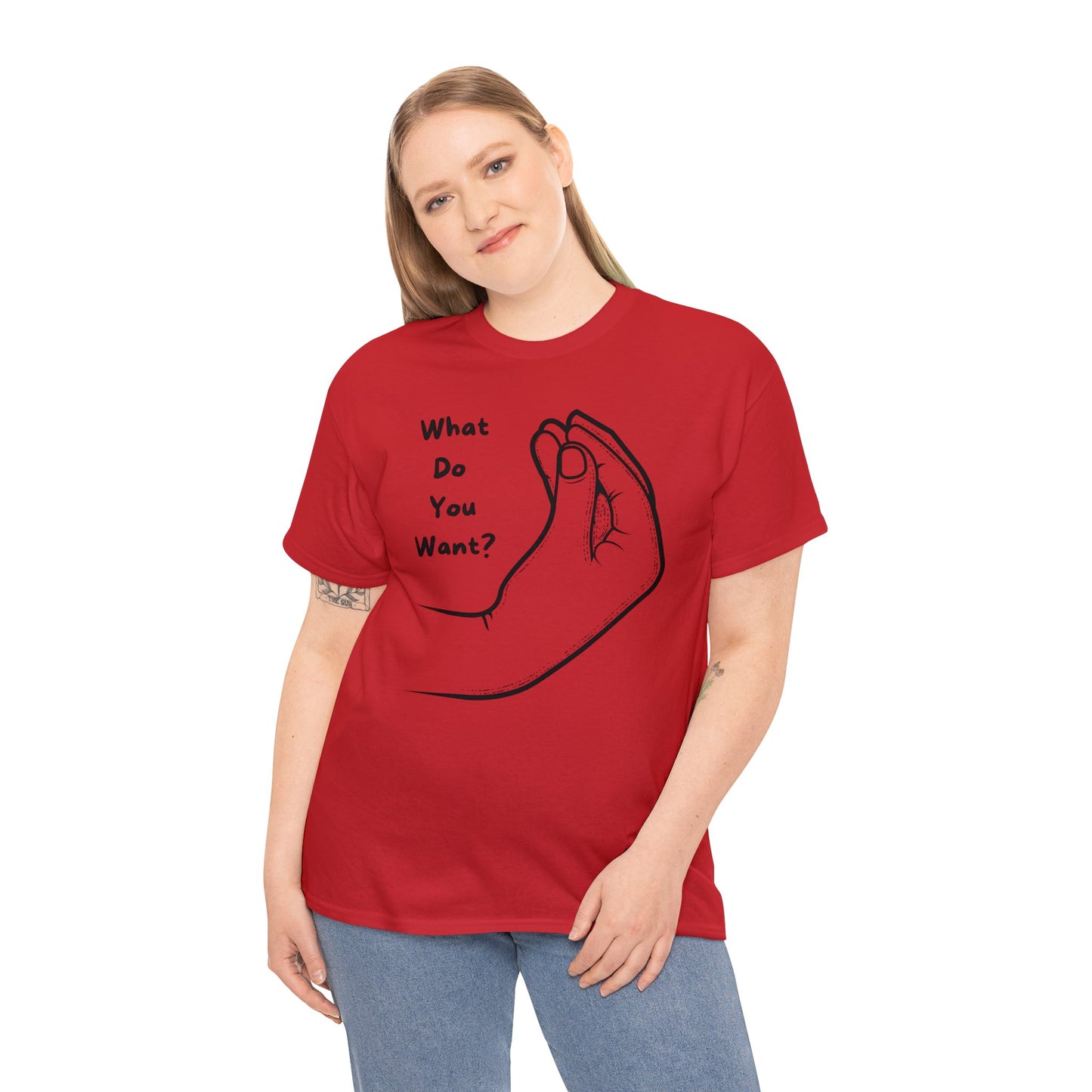 “What do you want?” - Unisex Heavy Cotton Tee -