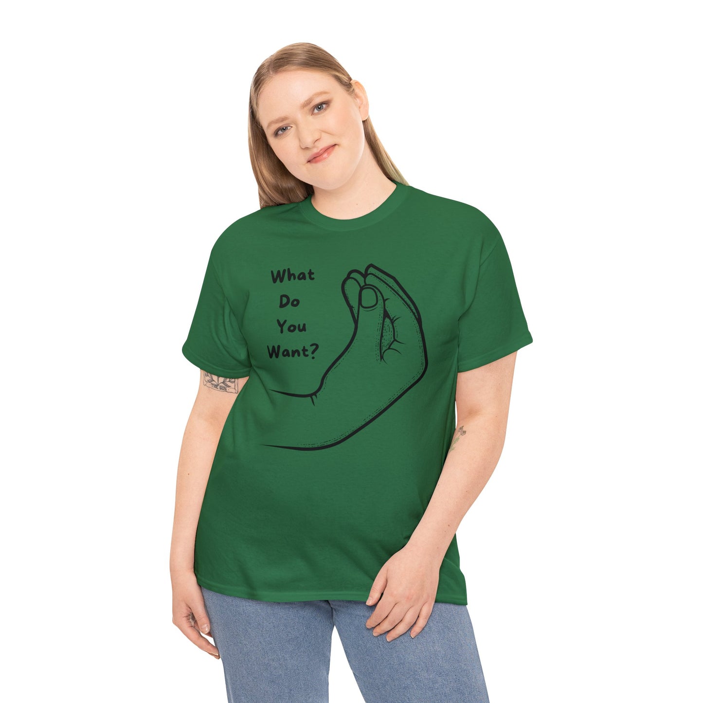 “What do you want?” - Unisex Heavy Cotton Tee -