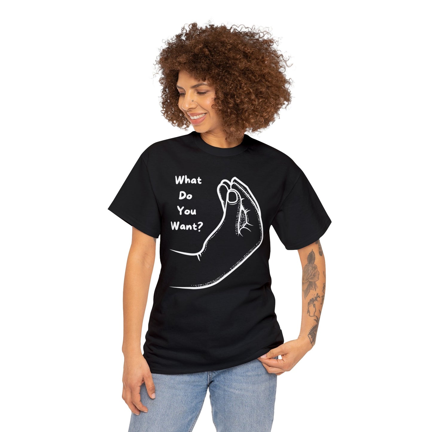 “What do you want?” - Unisex Heavy Cotton Tee -