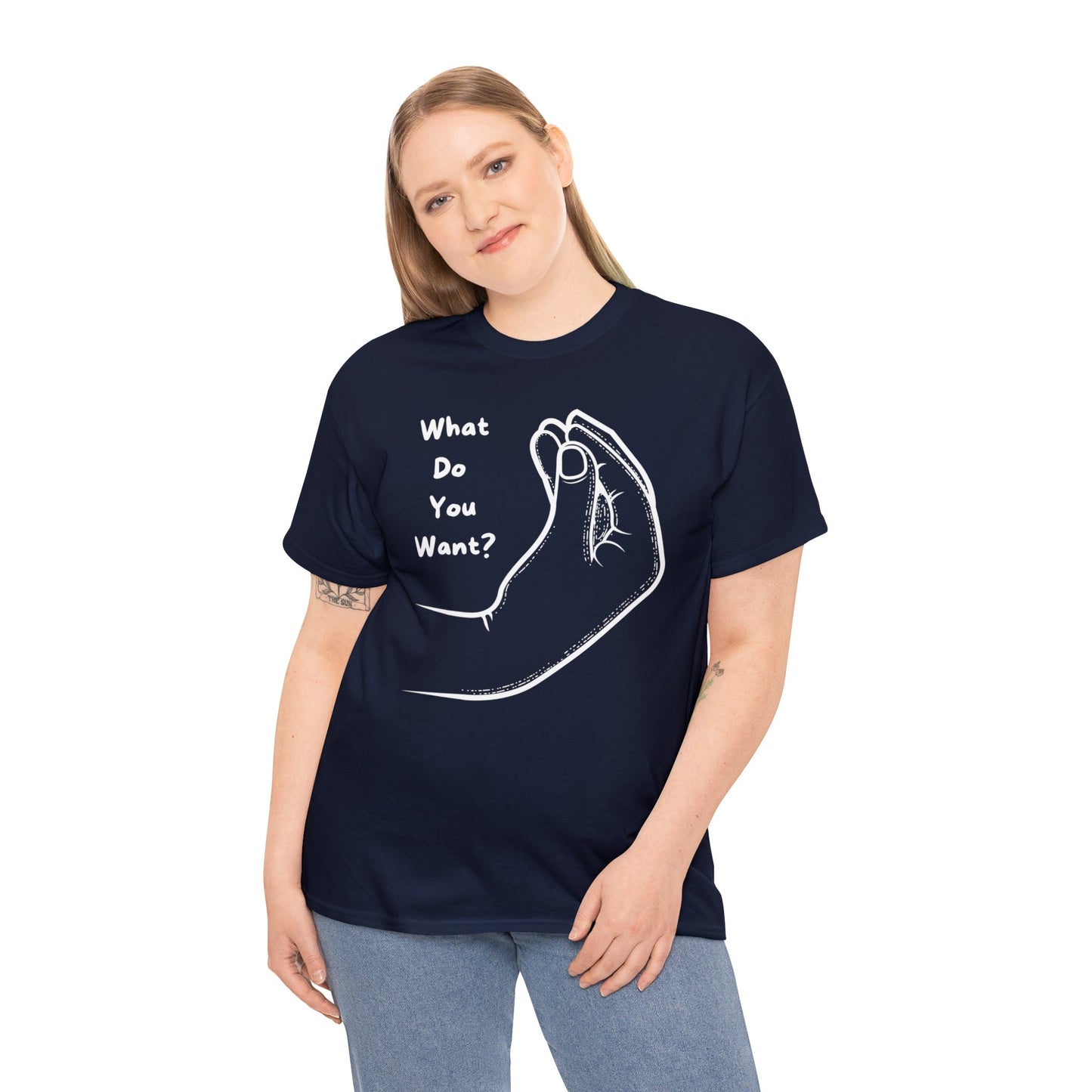 “What do you want?” - Unisex Heavy Cotton Tee -
