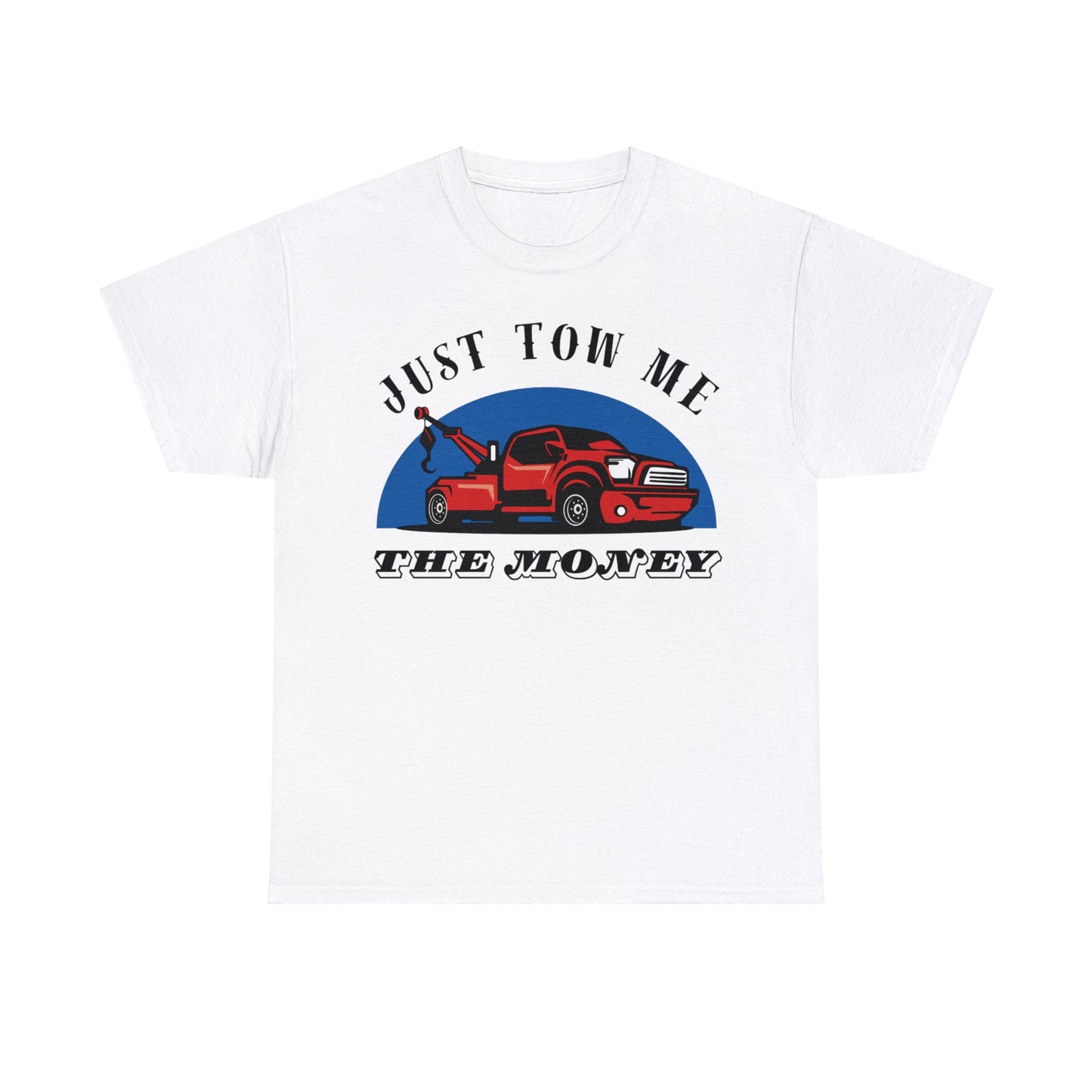 Just Tow me the money - Unisex Heavy Cotton Tee
