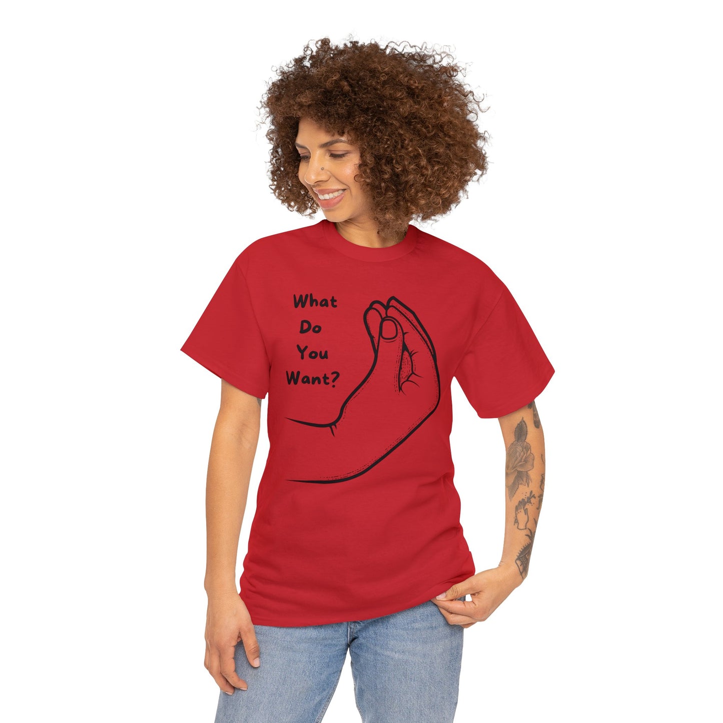 “What do you want?” - Unisex Heavy Cotton Tee -