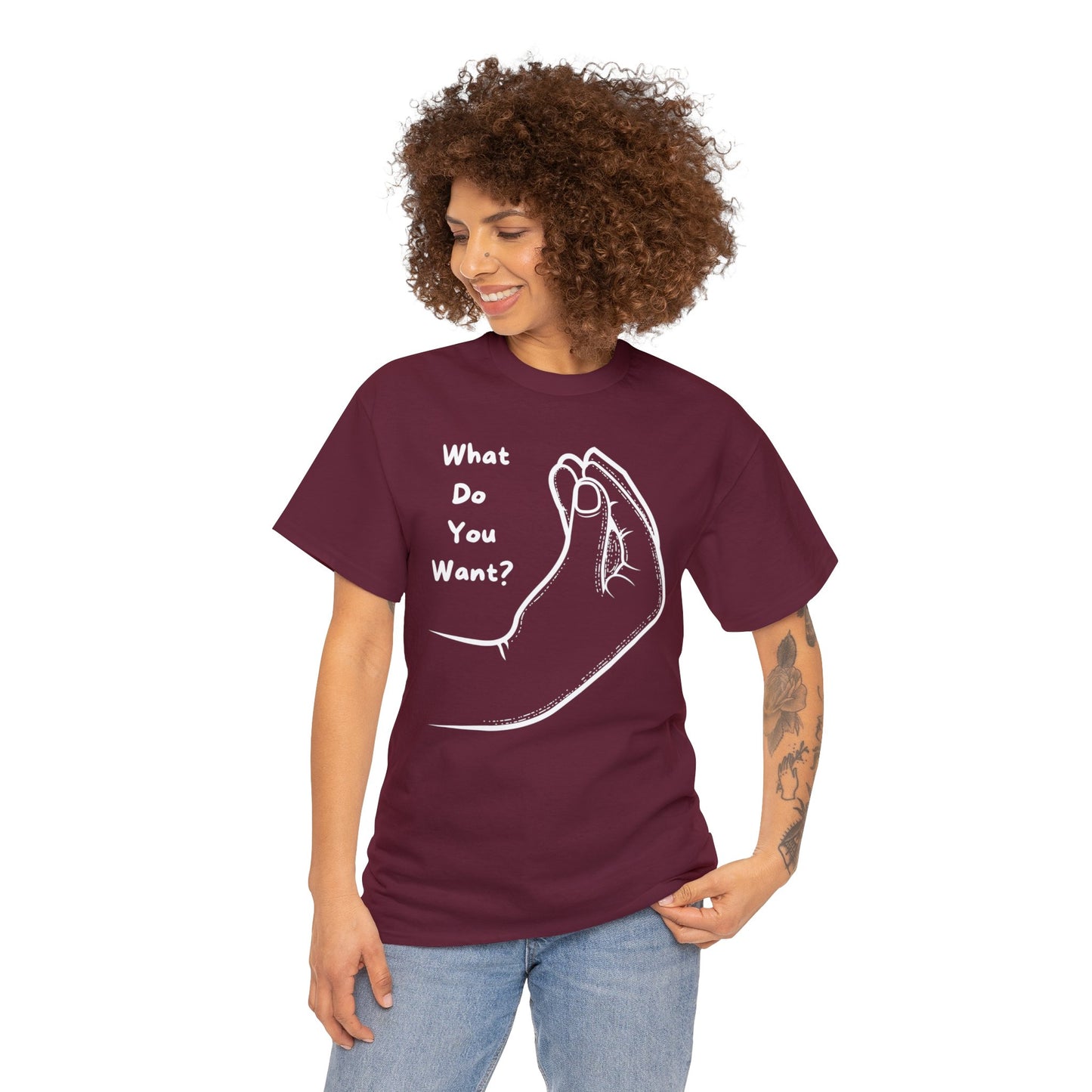 “What do you want?” - Unisex Heavy Cotton Tee -