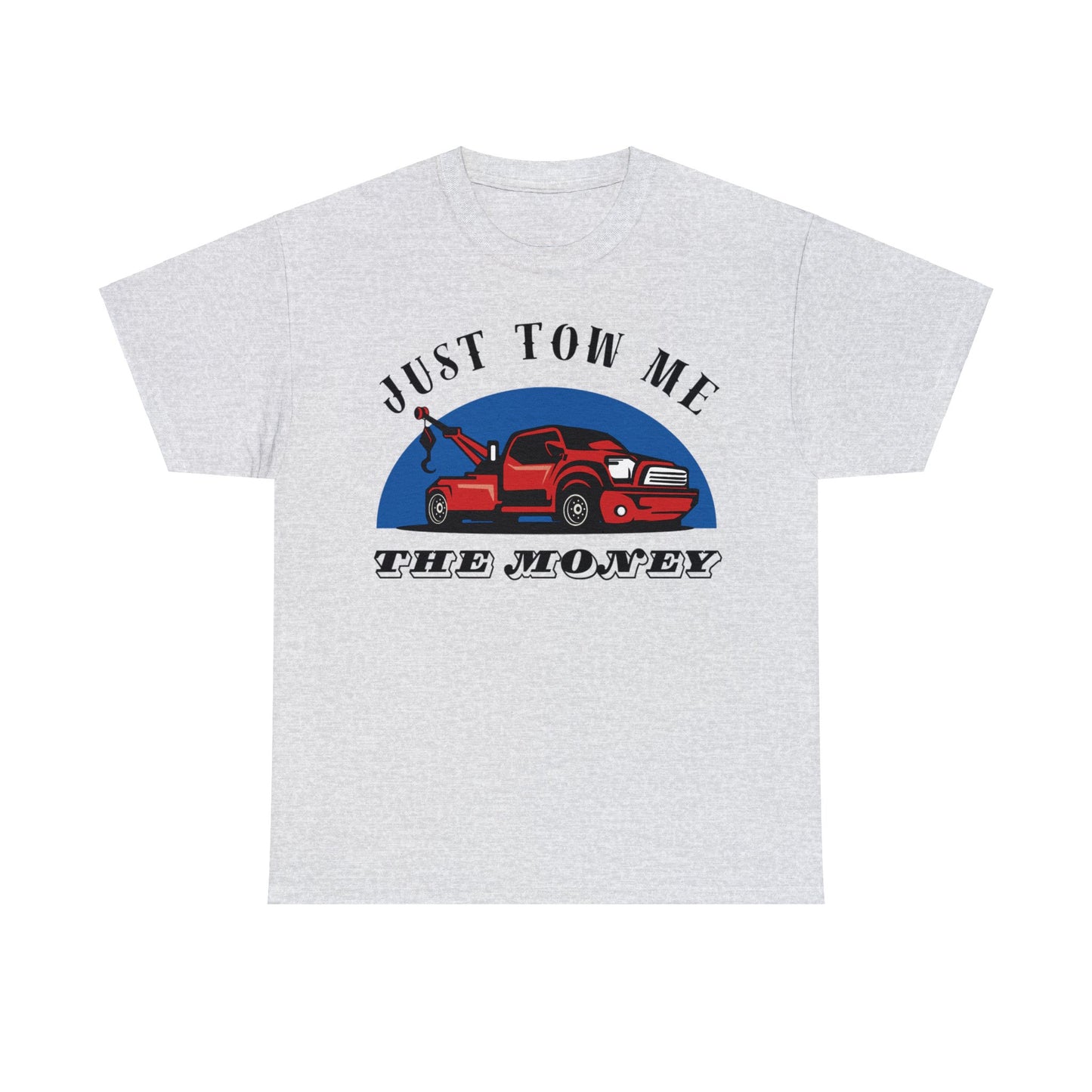 Just Tow me the money - Unisex Heavy Cotton Tee