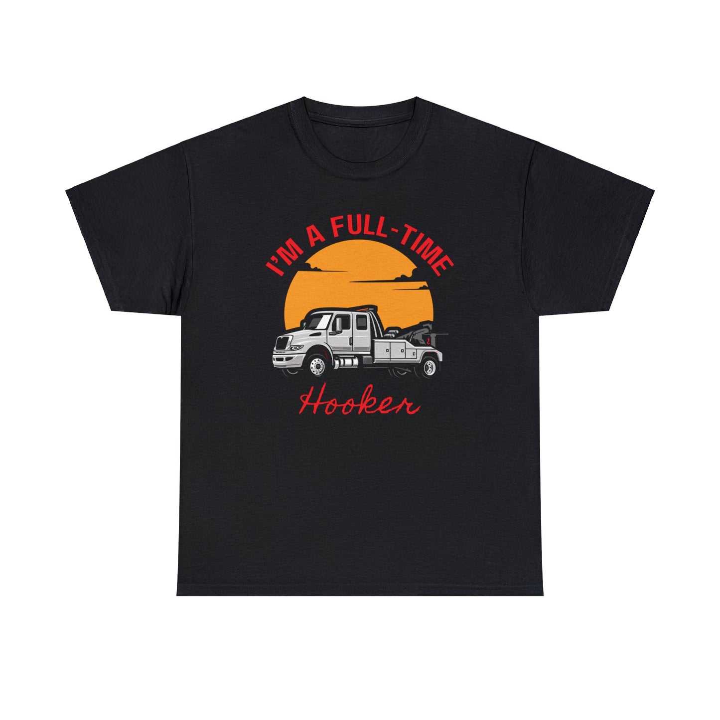 I'm a Full-time Hooker - Unisex Heavy Cotton Tee
