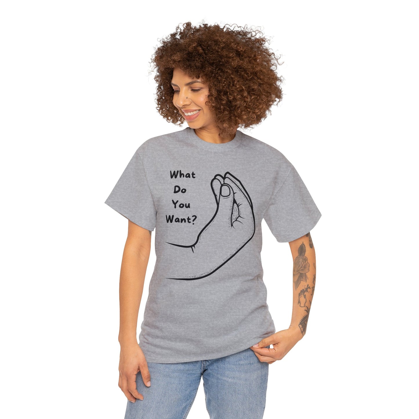 “What do you want?” - Unisex Heavy Cotton Tee -