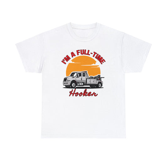 I'm a Full-time Hooker - Unisex Heavy Cotton Tee