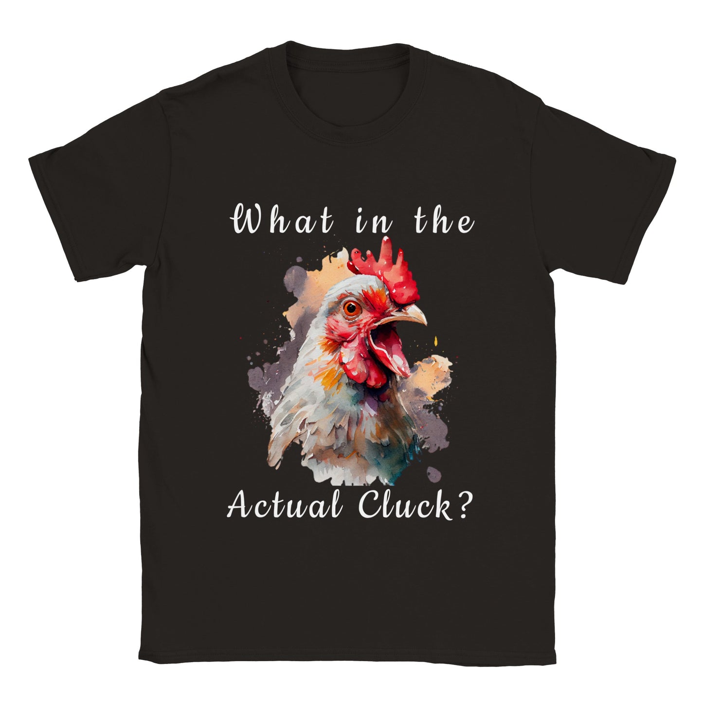 What in The Actual Cluck? - Classic Unisex Crewneck T-shirt