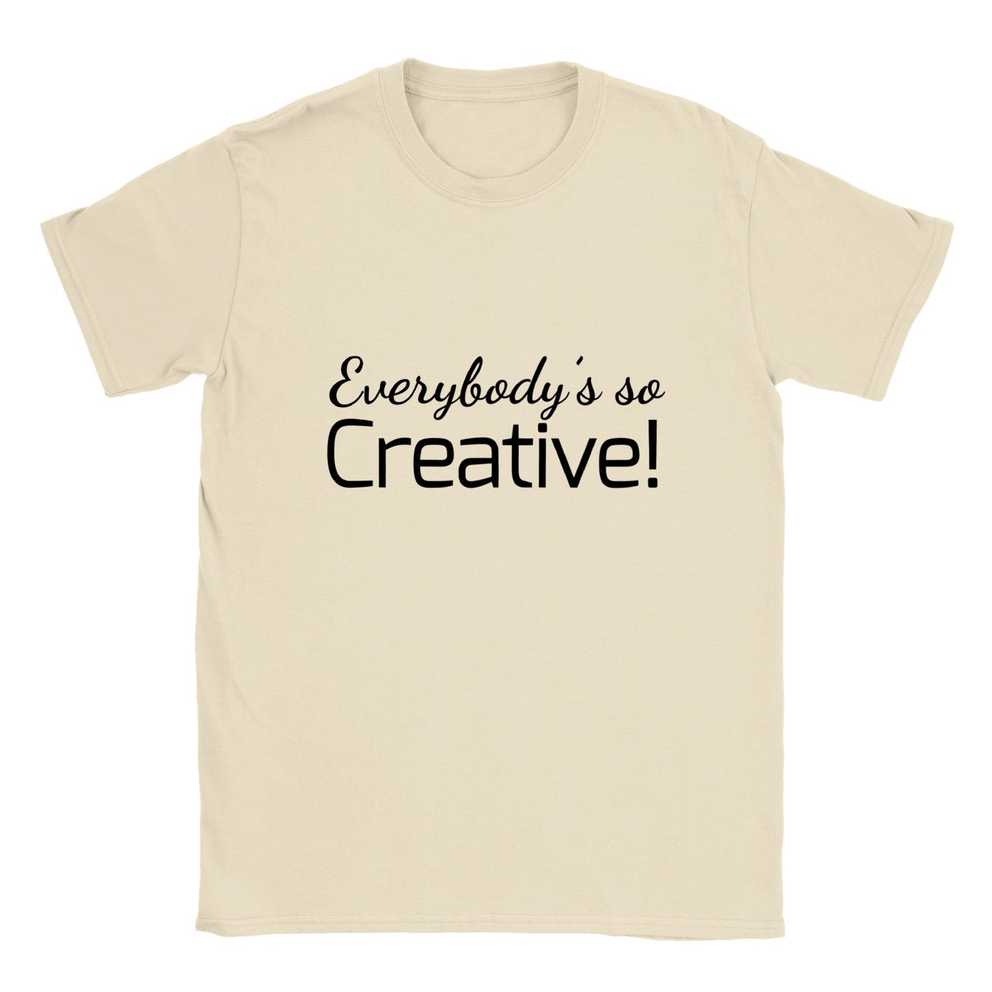 Everybody's so creative! - Classic Unisex Crewneck T-shirt