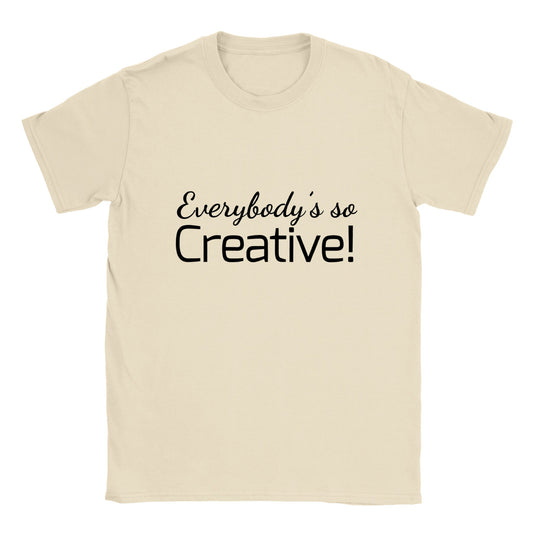 Everybody's so creative! - Classic Unisex Crewneck T-shirt