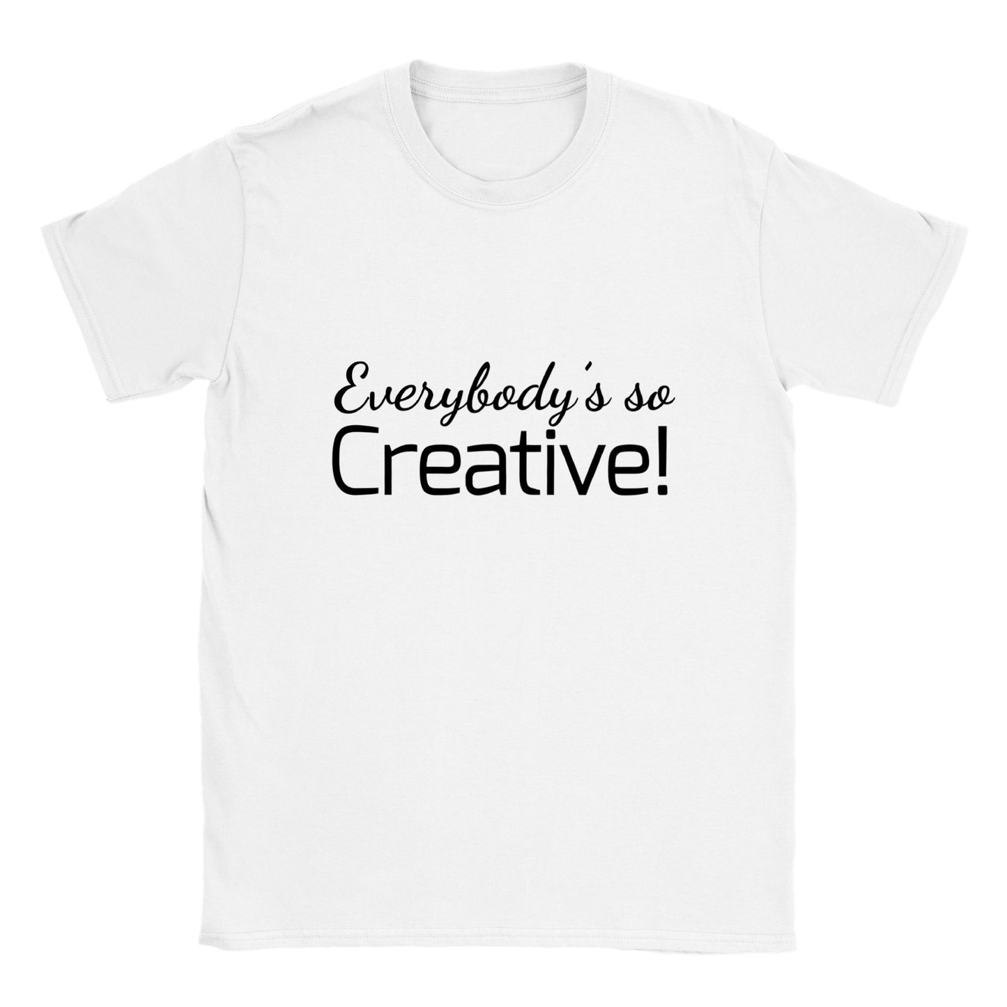 Everybody's so creative! - Classic Unisex Crewneck T-shirt