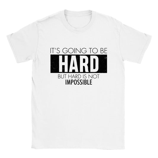 It's Going to be Hard, But Hard is Not Impossible - Classic Unisex Crewneck T-shirt