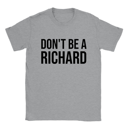 Don't Be A Richard - Classic Unisex Crewneck T-shirt