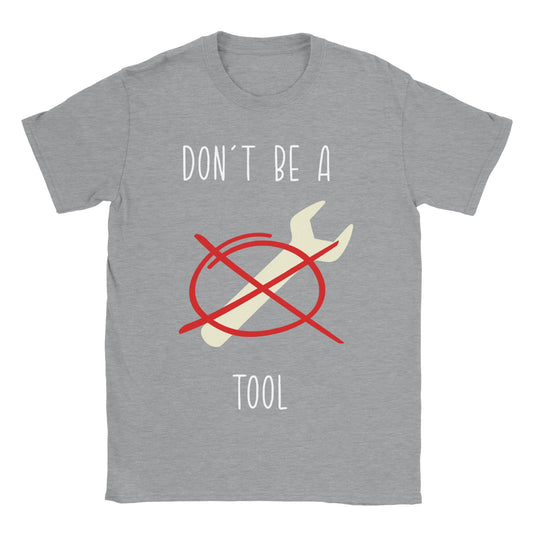 Don't Be A Tool - Classic Unisex Crewneck T-shirt