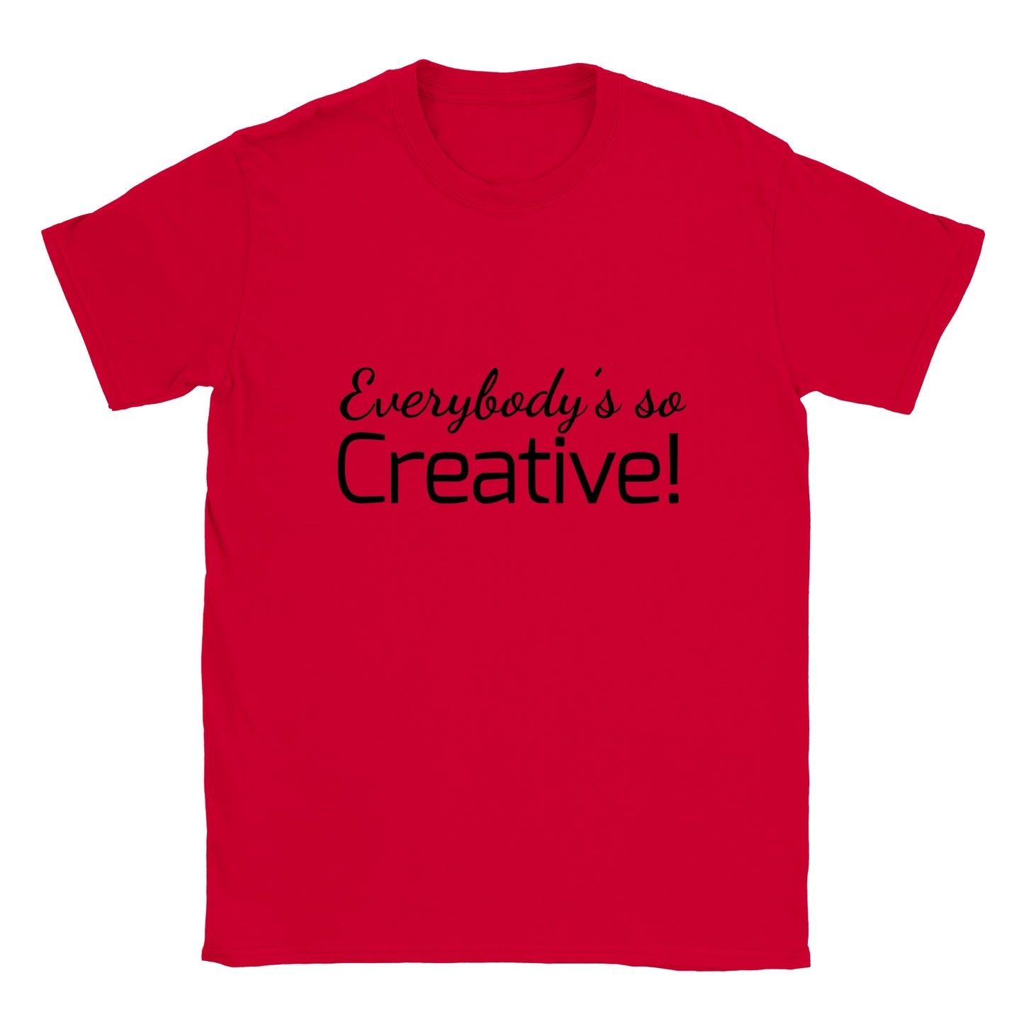 Everybody's so creative! - Classic Unisex Crewneck T-shirt