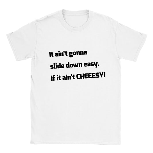 It Ain't Gonna Slide Down Easy, if it Ain't CHEEESY! - Classic Unisex Crewneck T-shirt