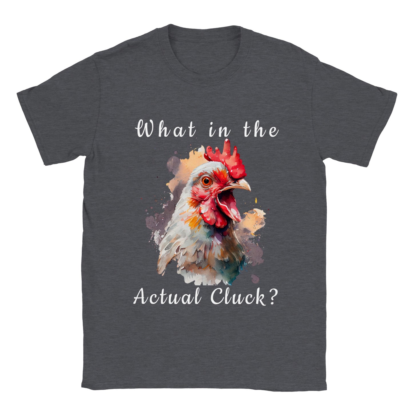 What in The Actual Cluck? - Classic Unisex Crewneck T-shirt
