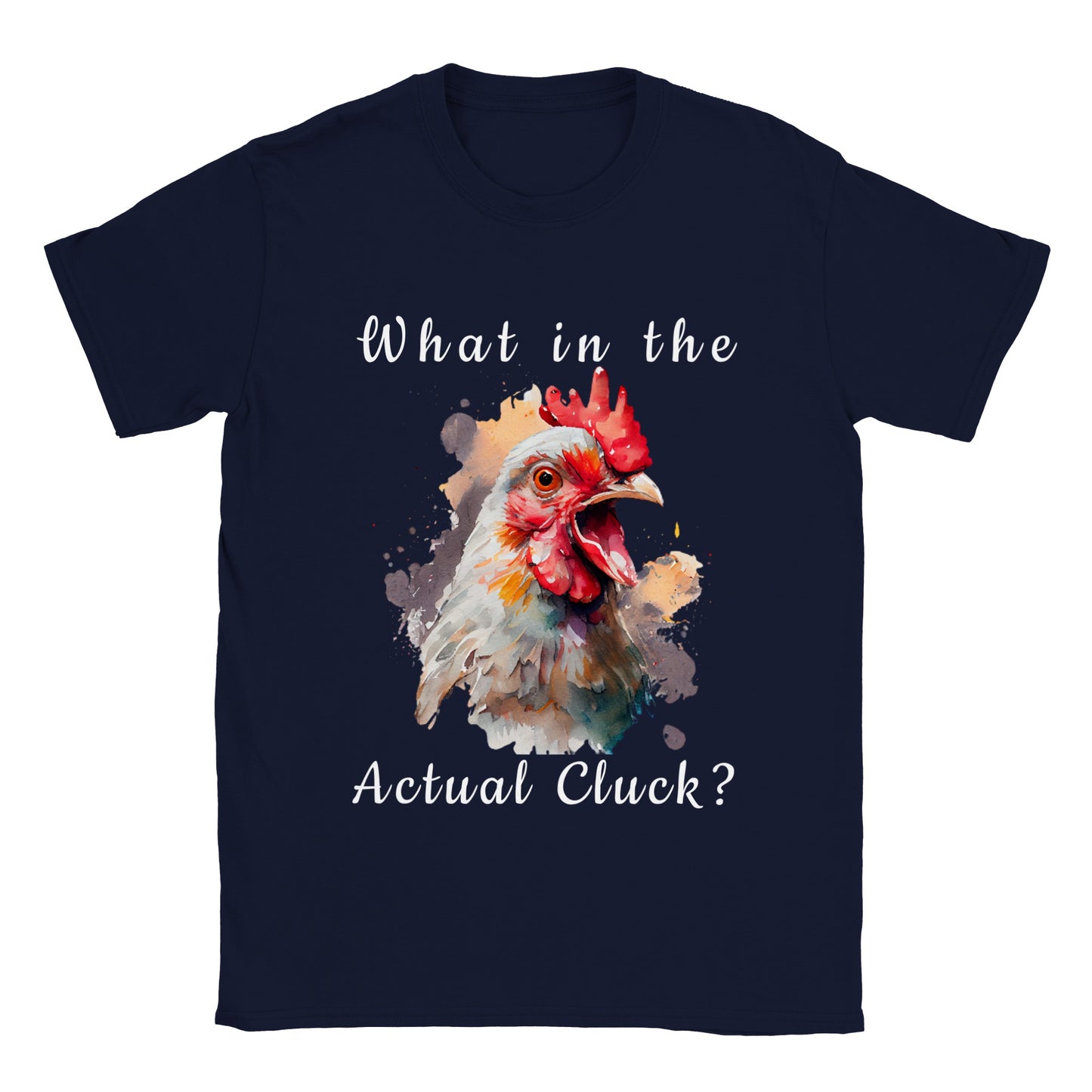 What in The Actual Cluck? - Classic Unisex Crewneck T-shirt